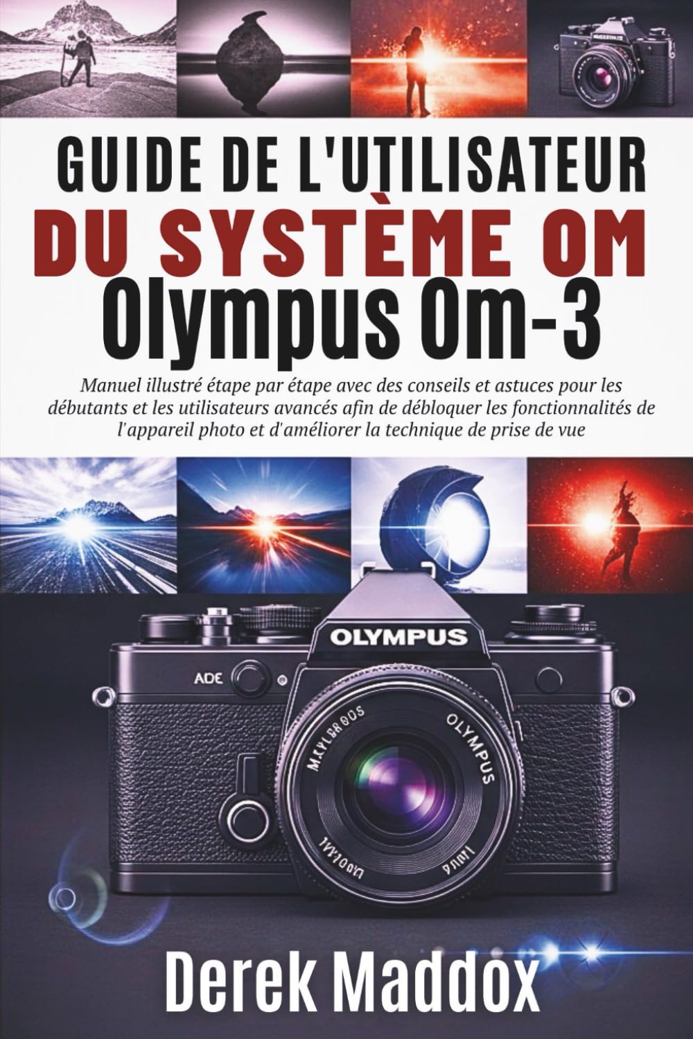 Guide de l'utilisateur du système Om Olympus Om-3: Manuel illustré étape par étape avec des conseils et astuces pour les débutants et les utilisateurs avancés afin de débloquer les fonctionnalités book