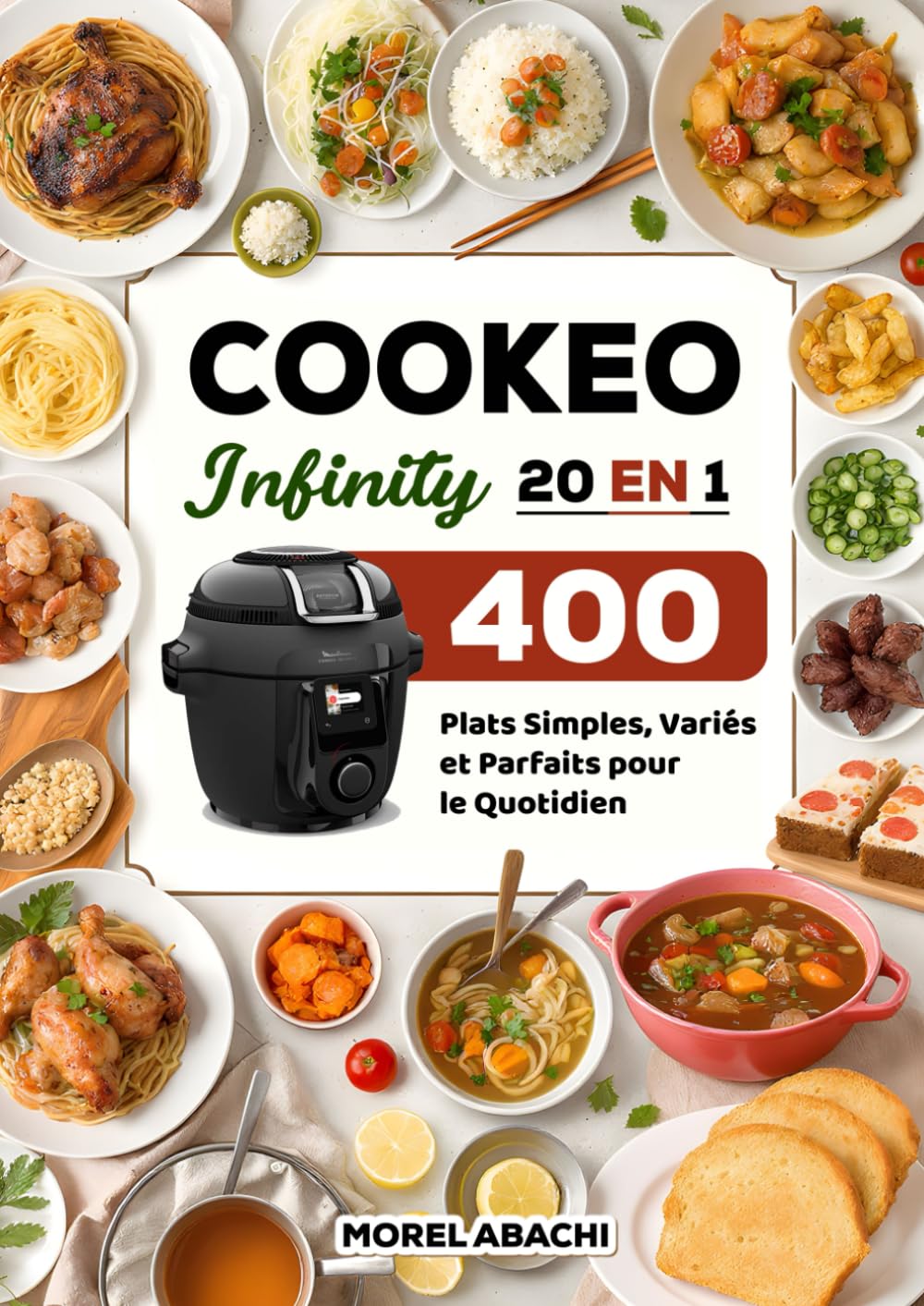 Cookeo Infinity 20 en 1: 400 Plats Simples, Variés et Parfaits pour le Quotidien book