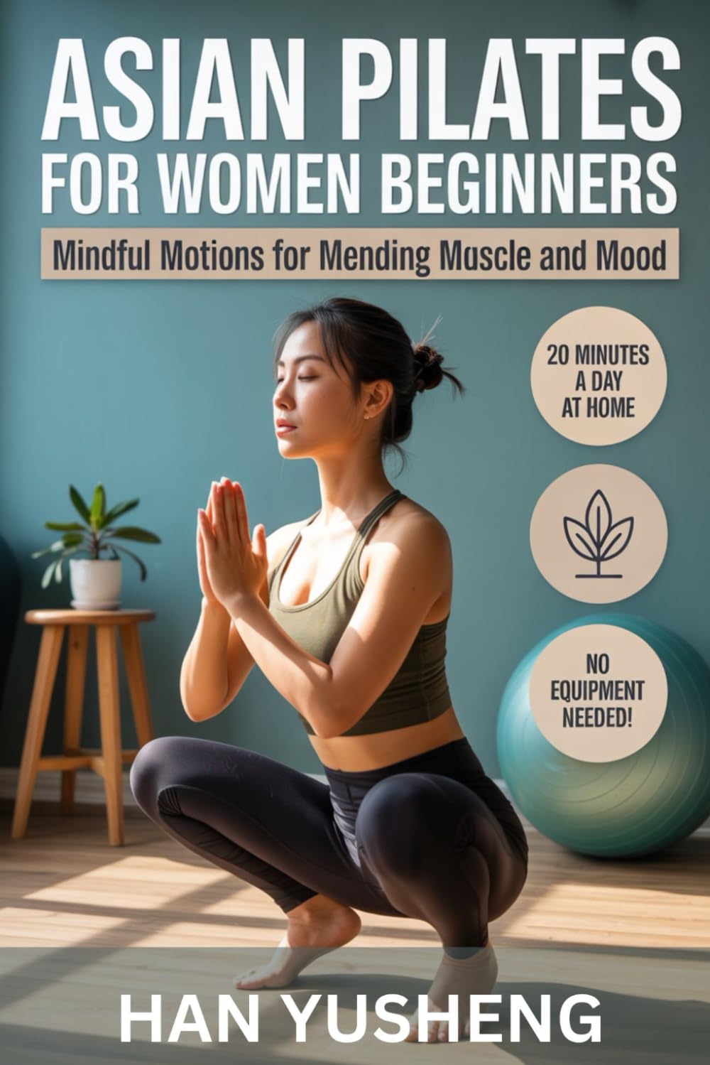 Asian Pilates for Women Beginners: Mindful Motions for Mending Muscle and Mood Health, Nutrition & Fitness