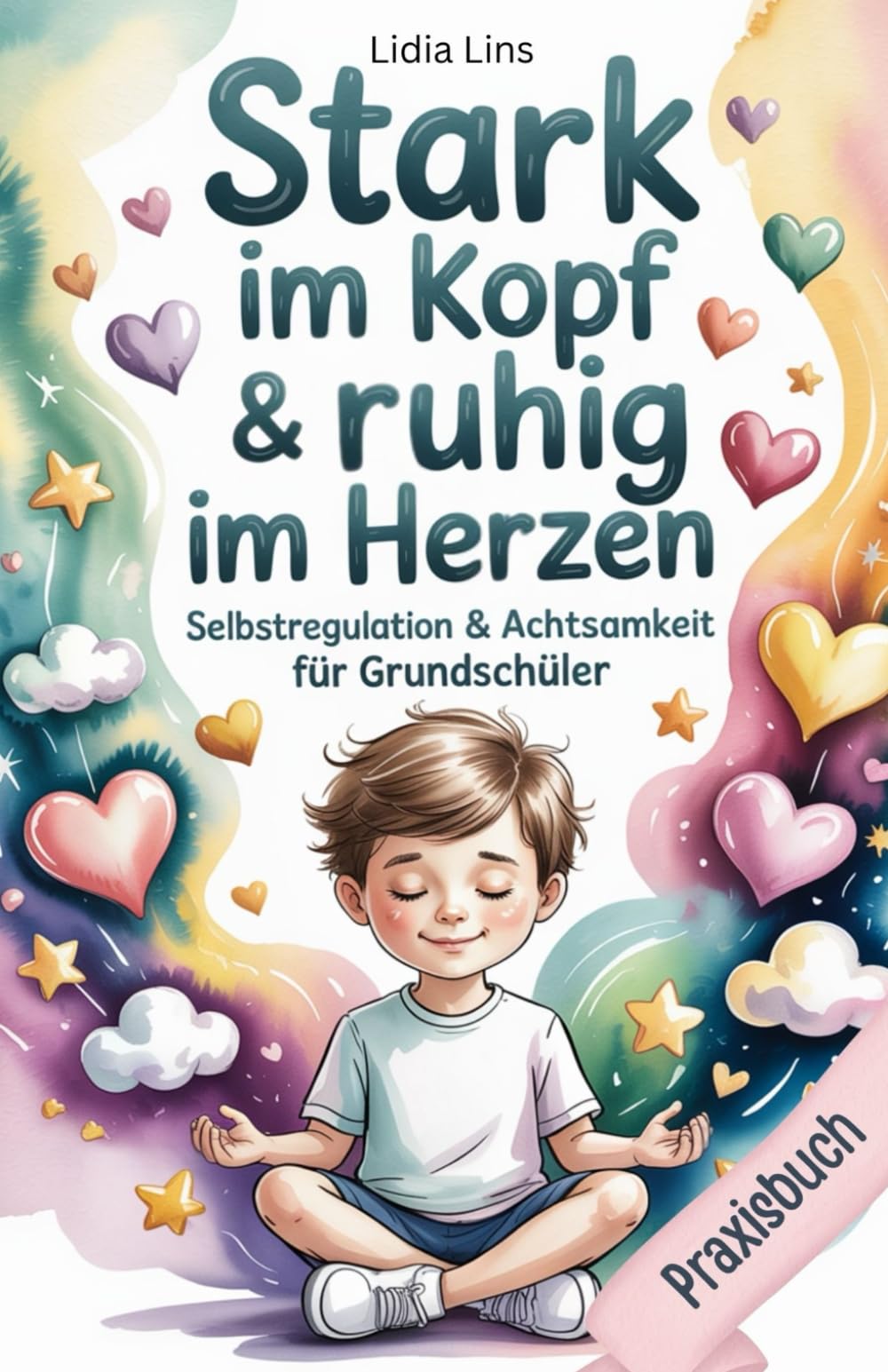 Selbstregulation & Achtsamkeit für Grundschüler: Praxisbuch - Liebevolle Übungen für gefühlsstarke & sensible Kinder für mehr Selbstbewusstsein, Fokus, Mut & Gelassenheit Parents & Children