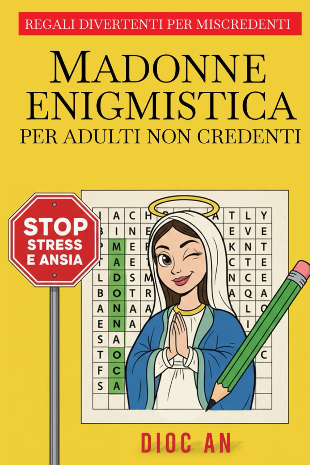 MADONNE ENIGMISTICA PER ADULTI NON CREDENTI:: Combatti ansia e stress con un tocco di blasfema ironia: REGALI DIVERTENTI PER MISCREDENTI Politics & History