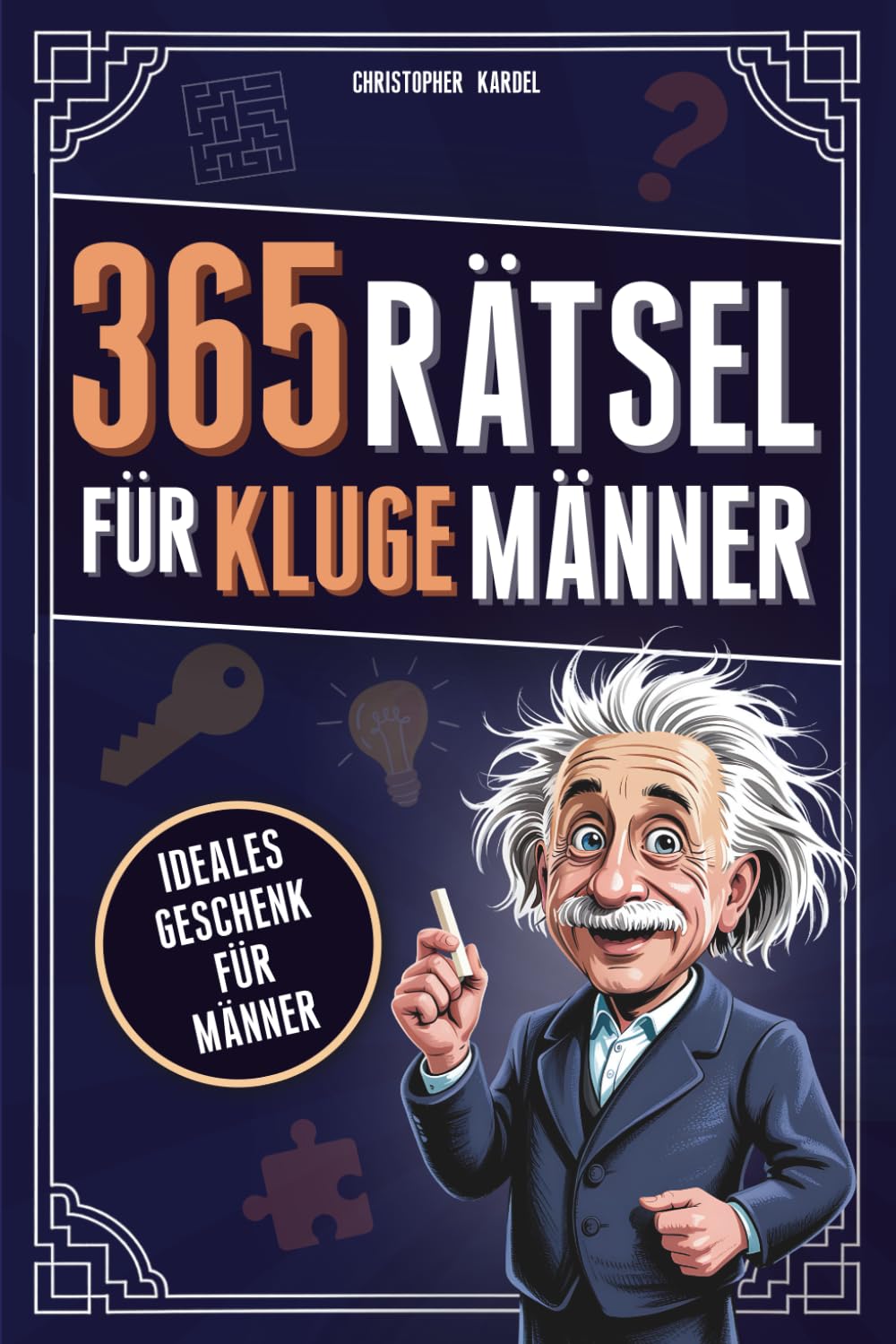 365 Rätsel für kluge Männer: Das Rätselbuch voller Denkspiele & Logikrätsel für Männer Mit Grips | Ideale Beschäftigung für Erwachsene Lifestyle