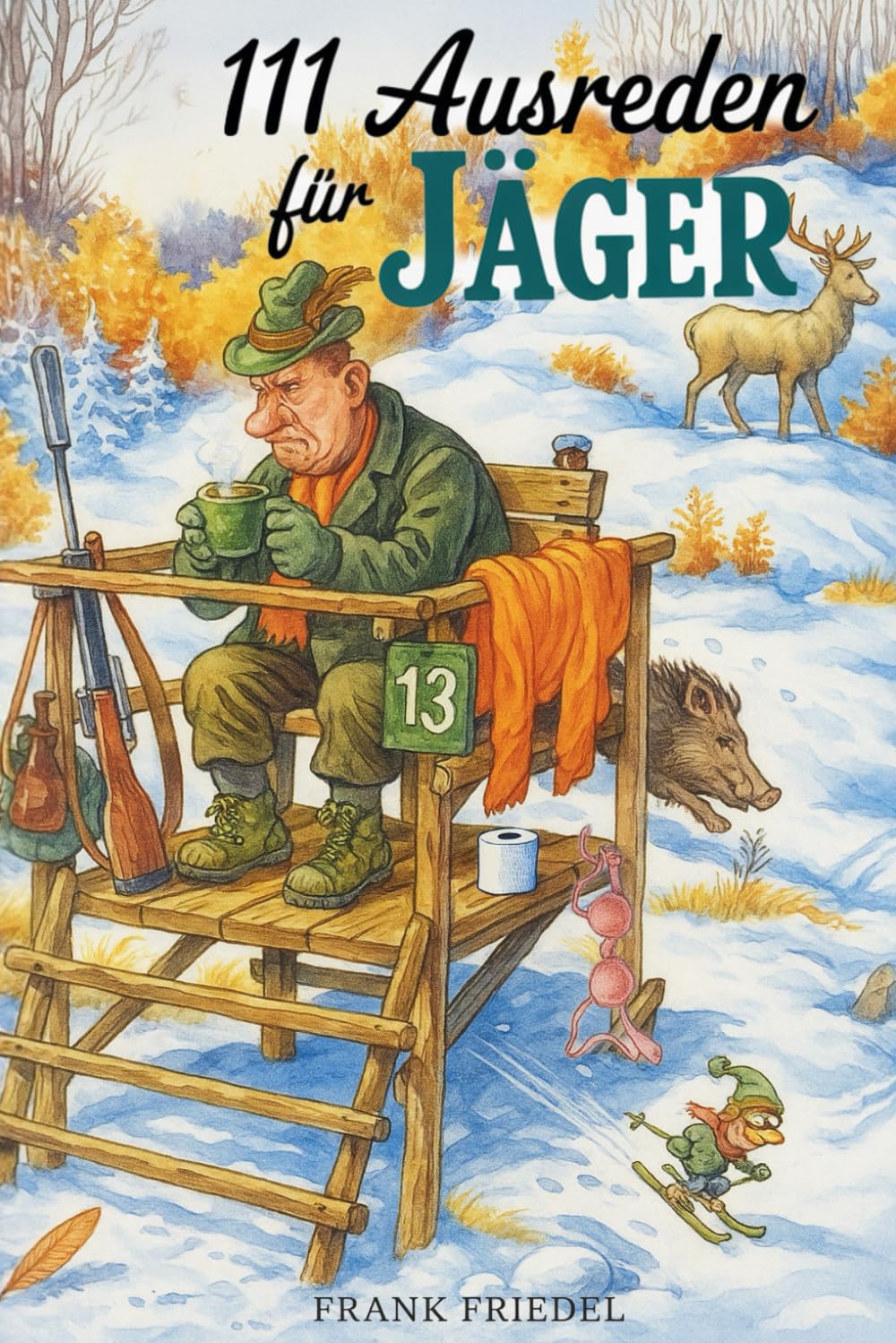 111 Ausreden für Jäger: Das augenzwinkernde Geschenk für alle Jäger mit legendären Erklärungen für jedes Missgeschick Natural Sciences