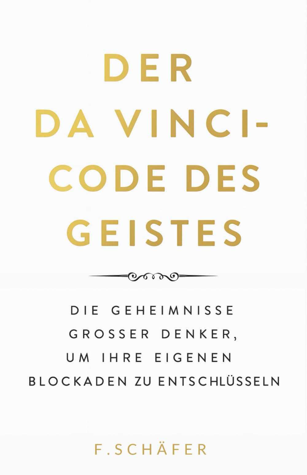 Der Da Vinci-Code des Geistes : Die Geheimnisse großer Denker, um Ihre eigenen Blockaden zu entschlüsseln Psychology