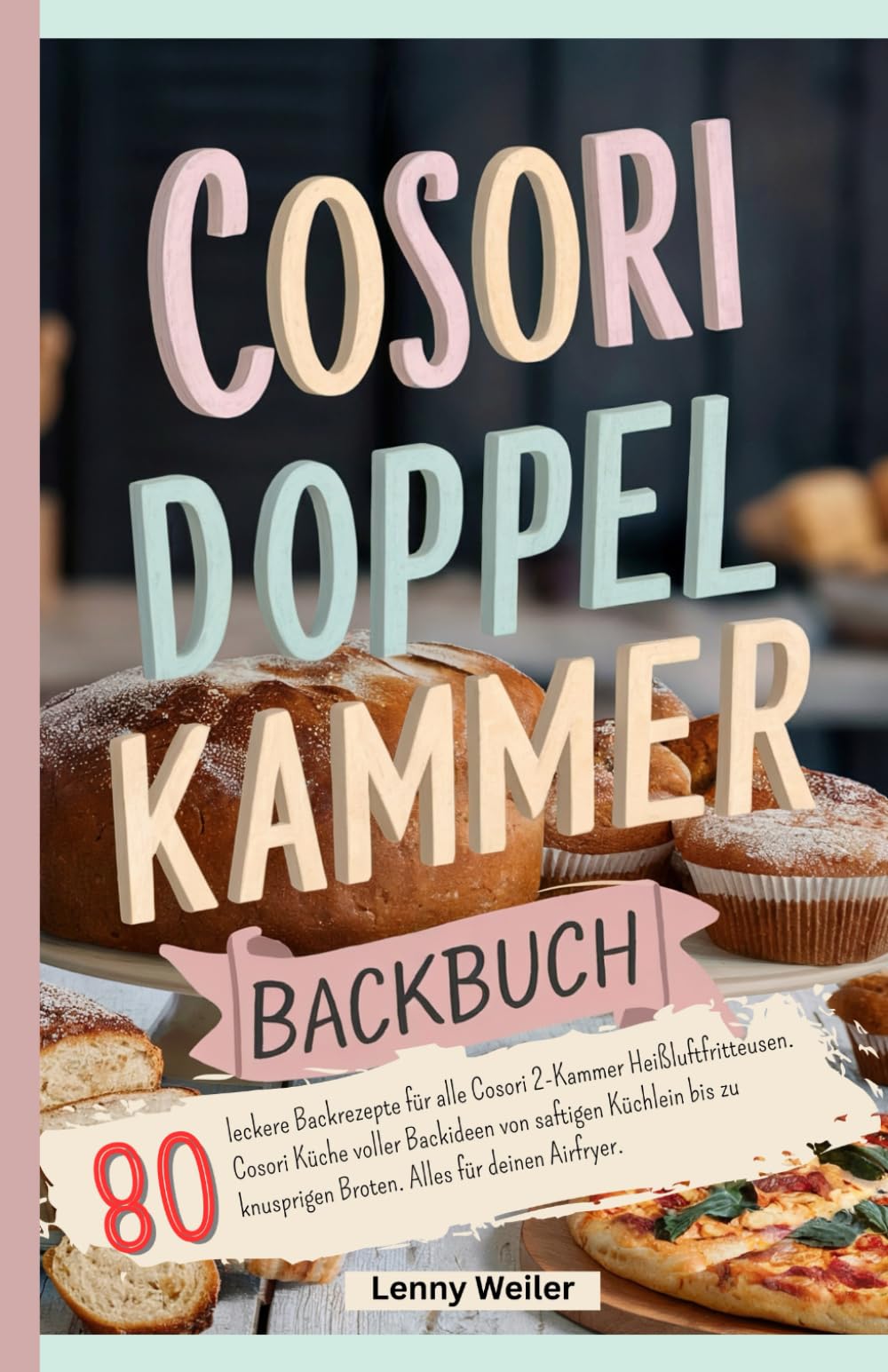 Cosori Doppelkammer Backbuch: 80 leckere Backrezepte für alle Cosori 2-Kammer Heißluftfritteusen. Cosori Küche voller Backideen von saftigen Küchlein ... Broten. Alles für deinen Airfryer. Cooking & Enjoying