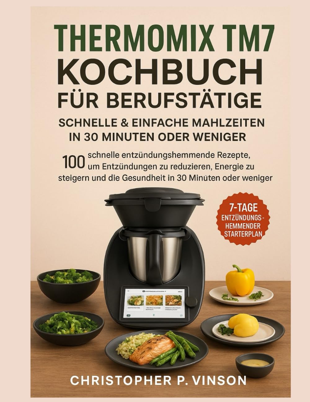 THERMOMIX TM7 KOCHBUCH FÜR BERUFSTÄTIGE: 100 Schnelle Entzündungshemmende Rezepte, Um Entzündungen Zu Reduzieren, Energie Zu Steigern Und Die Gesundheit In 30 Minuten Oder Weniger Zu Verbessern Cooking & Enjoying