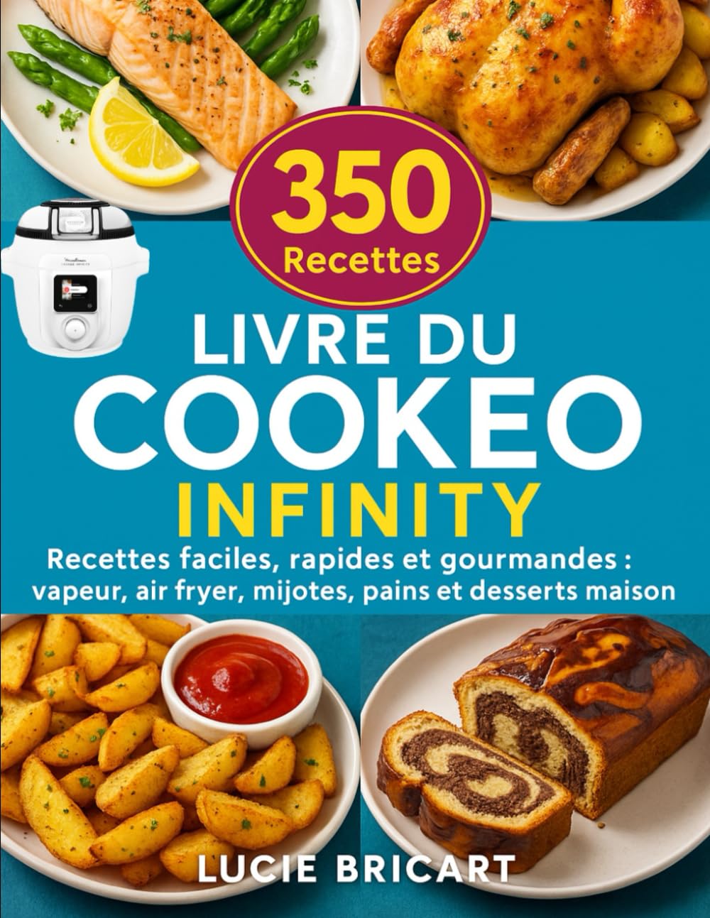Livre du Cookeo Infinity: 350 Recettes faciles, rapides et gourmandes : vapeur, air fryer, mijotés, pains et desserts maison Cooking & Enjoying