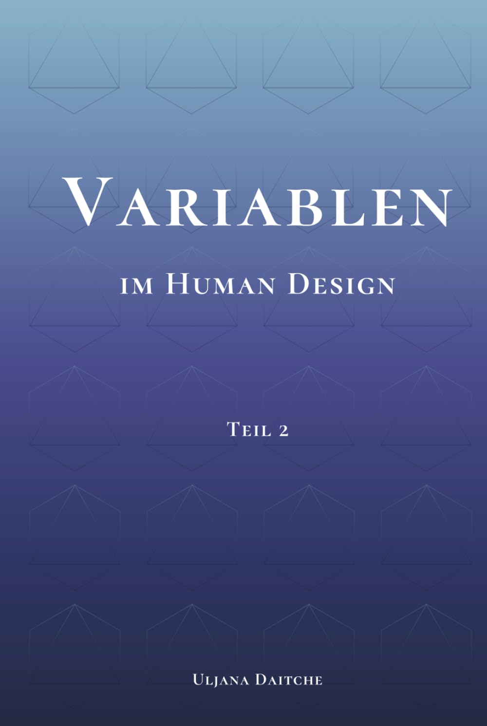 Variablen im Human Design: Teil 2 - PHS, Determination, Ernährung, Umgebung, Farben und Töne im Human Design verstehen, erleben und für die eigene Dekonditionierung nutzen Religion & Esotericism