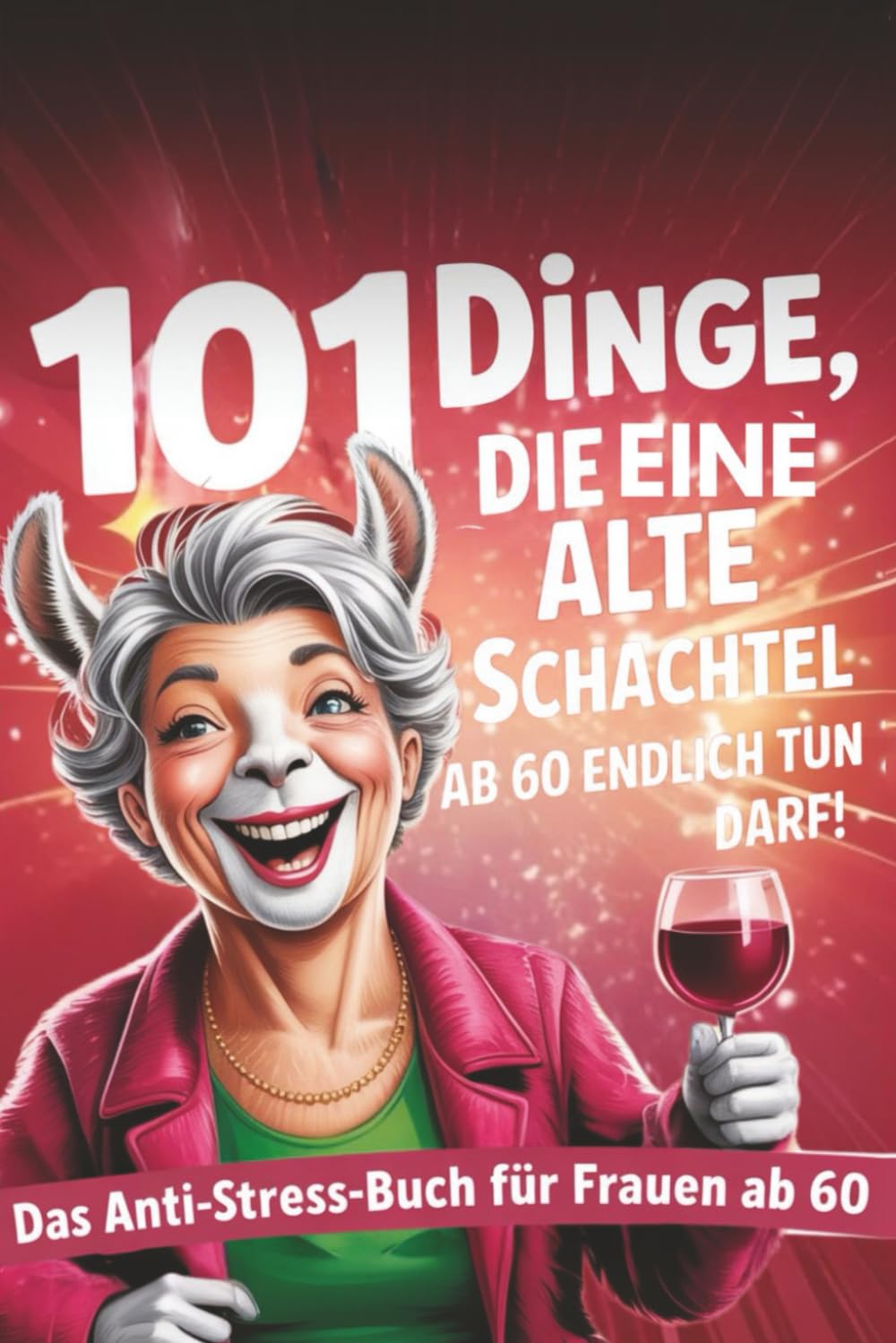 101 Dinge, die eine alte Schachtel ab 60 endlich tun darf: Humorvolles Anti-Stress und Achtsamkeitsbuch für Frauen ab 60+ mit Übungen,lustigen Sprüchen & Ideen zum Leben genießen Health, Nutrition & Fitness