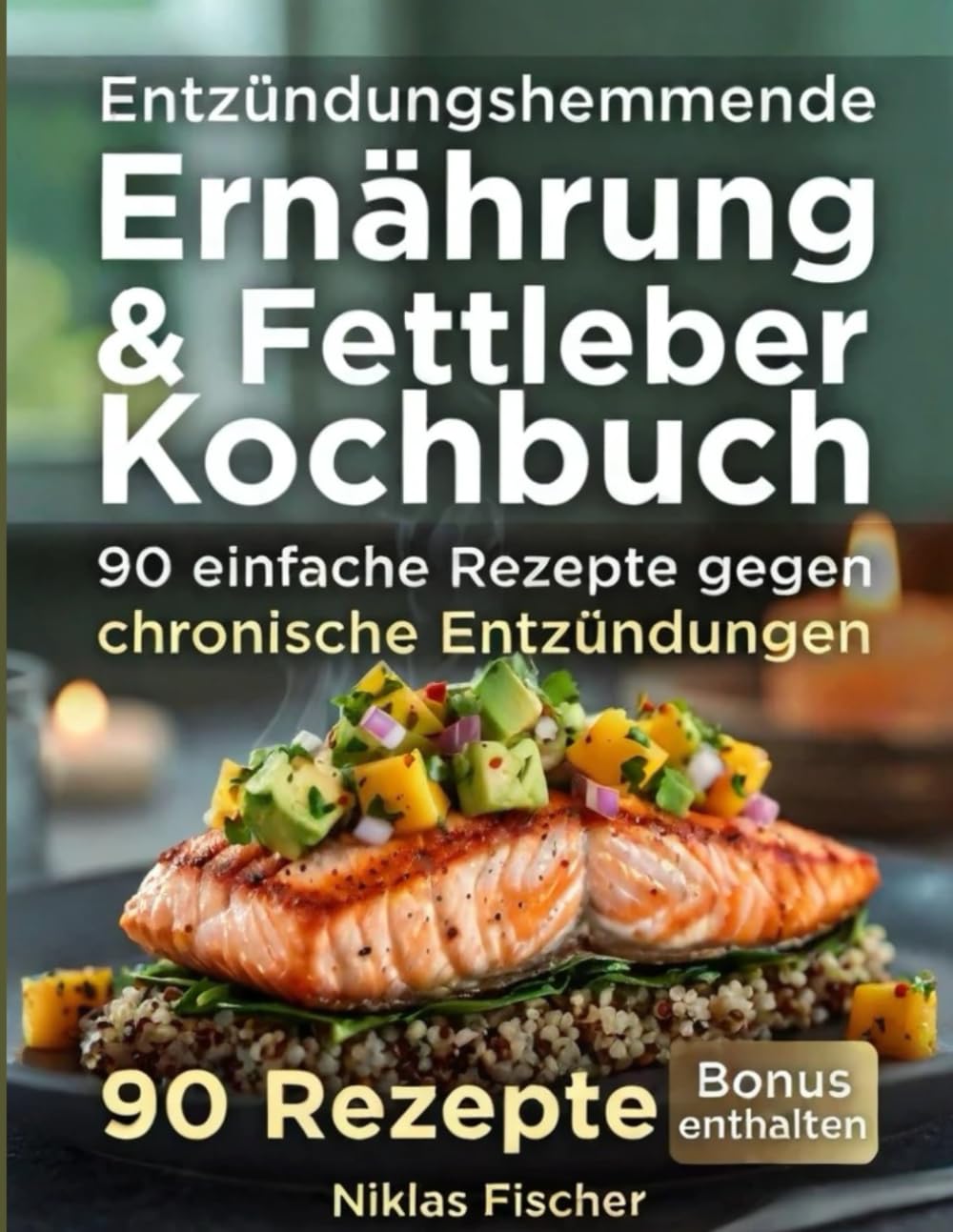 Entzündungshemmende Ernährung & Fettleber Kochbuch: 90 einfache Rezepte gegen chronische Entzündungen Health, Nutrition & Fitness