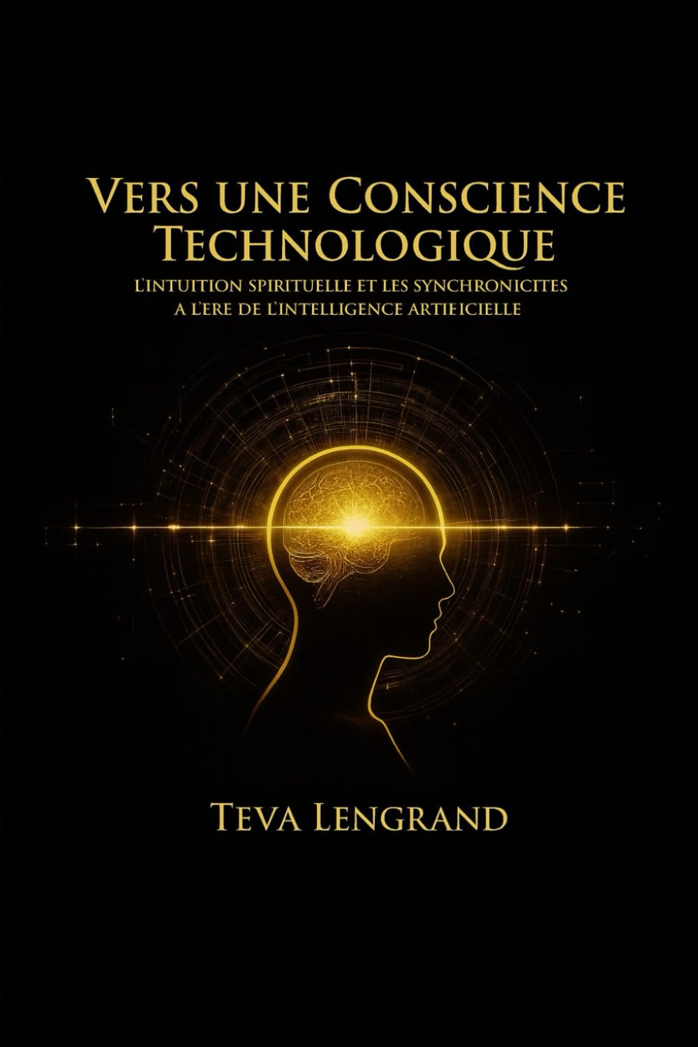 VERS UNE CONSCIENCE TECHNOLOGIQUE l’intuition spirituelle et les synchronicités à l’ère de l’intelligence artificielle book