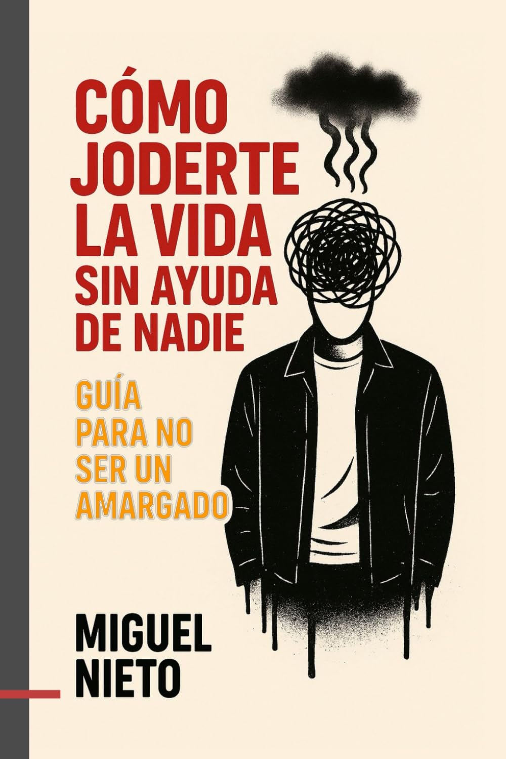 Cómo joderte la vida sin ayuda de nadie: Guía para no ser un amargado book