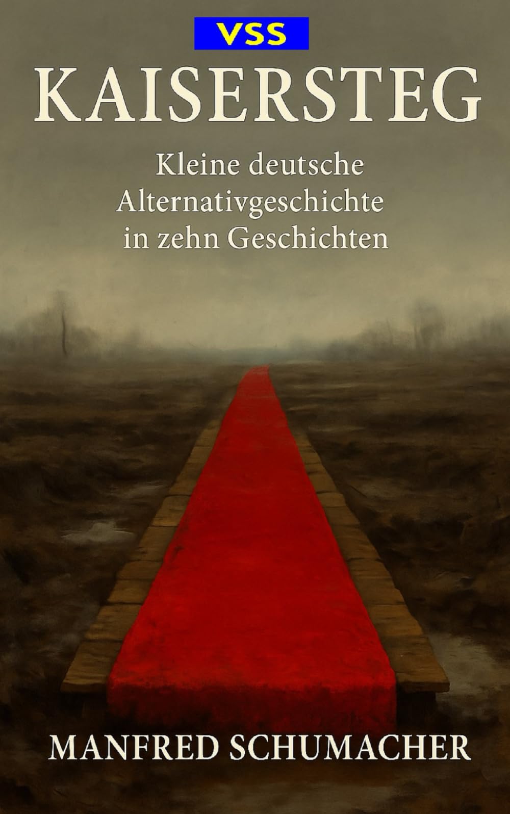 Kaisersteg: Kleine deutsche Alternativgeschichte in zehn Geschichten Historical Fiction