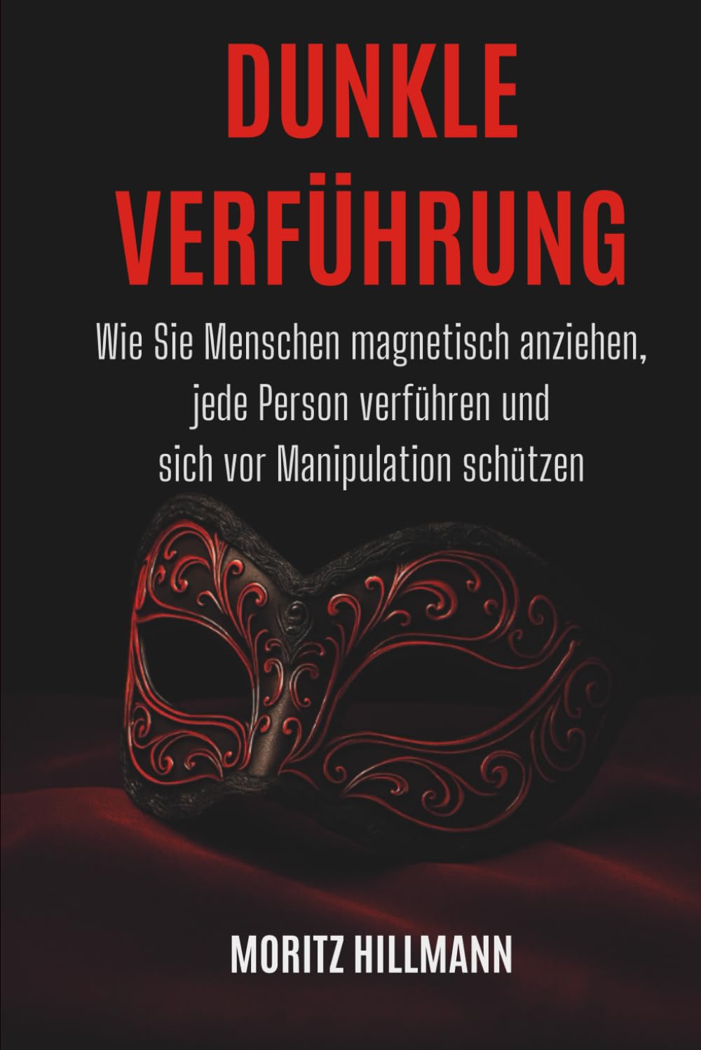 Dunkle Verführungs: Wie Sie Menschen magnetisch anziehen, jede Person verführen und sich vor Manipulation schützen Business, Finance & Career