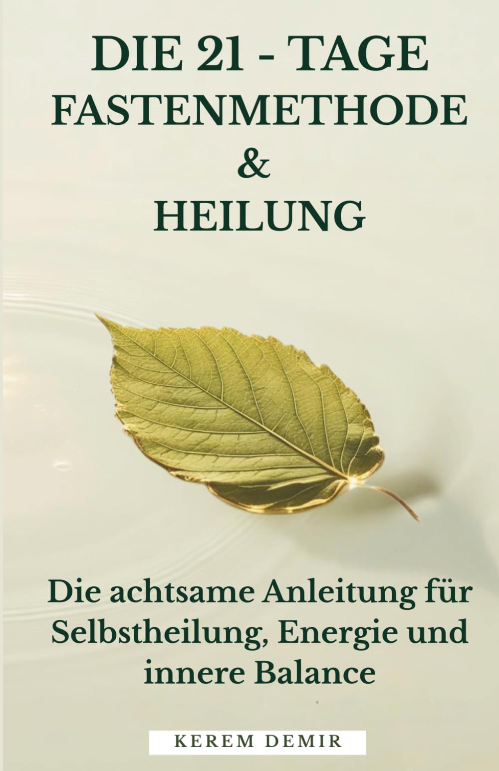 Die 21 - Tage Fastenmethode & Heilung: Die achtsame Anleitung für Selbstheilung, Energie und innere Balance Health, Nutrition & Fitness