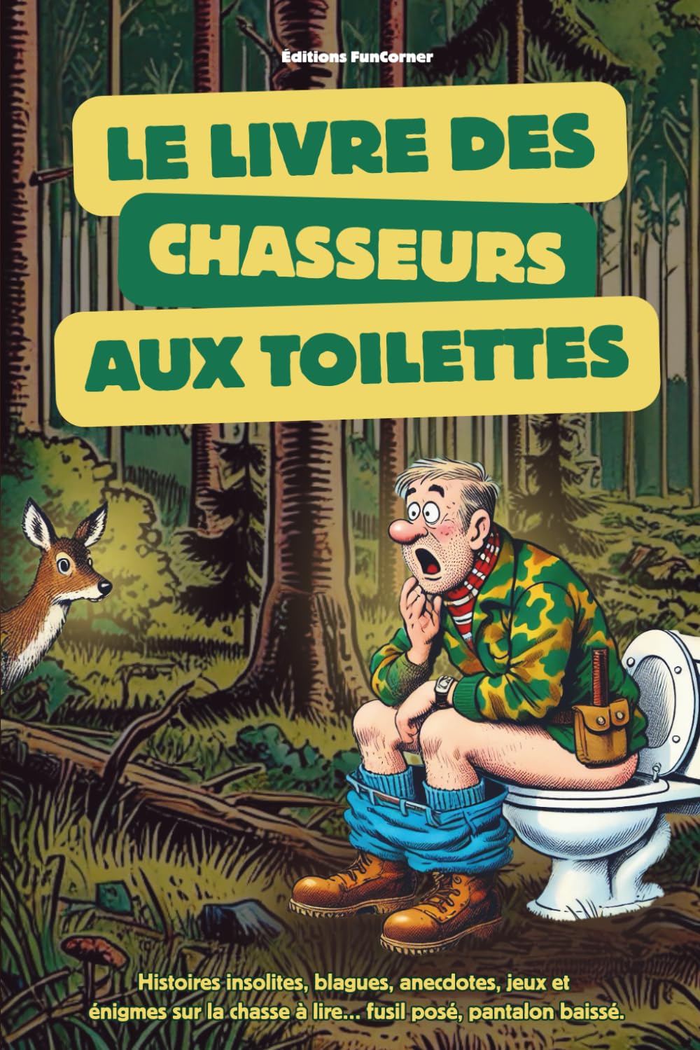 Le livres des chasseurs aux toilettes: histoires insolites, blagues, anecdotes, jeux et énigmes sur la chasse à lire fusil posé et pantalon baissé book