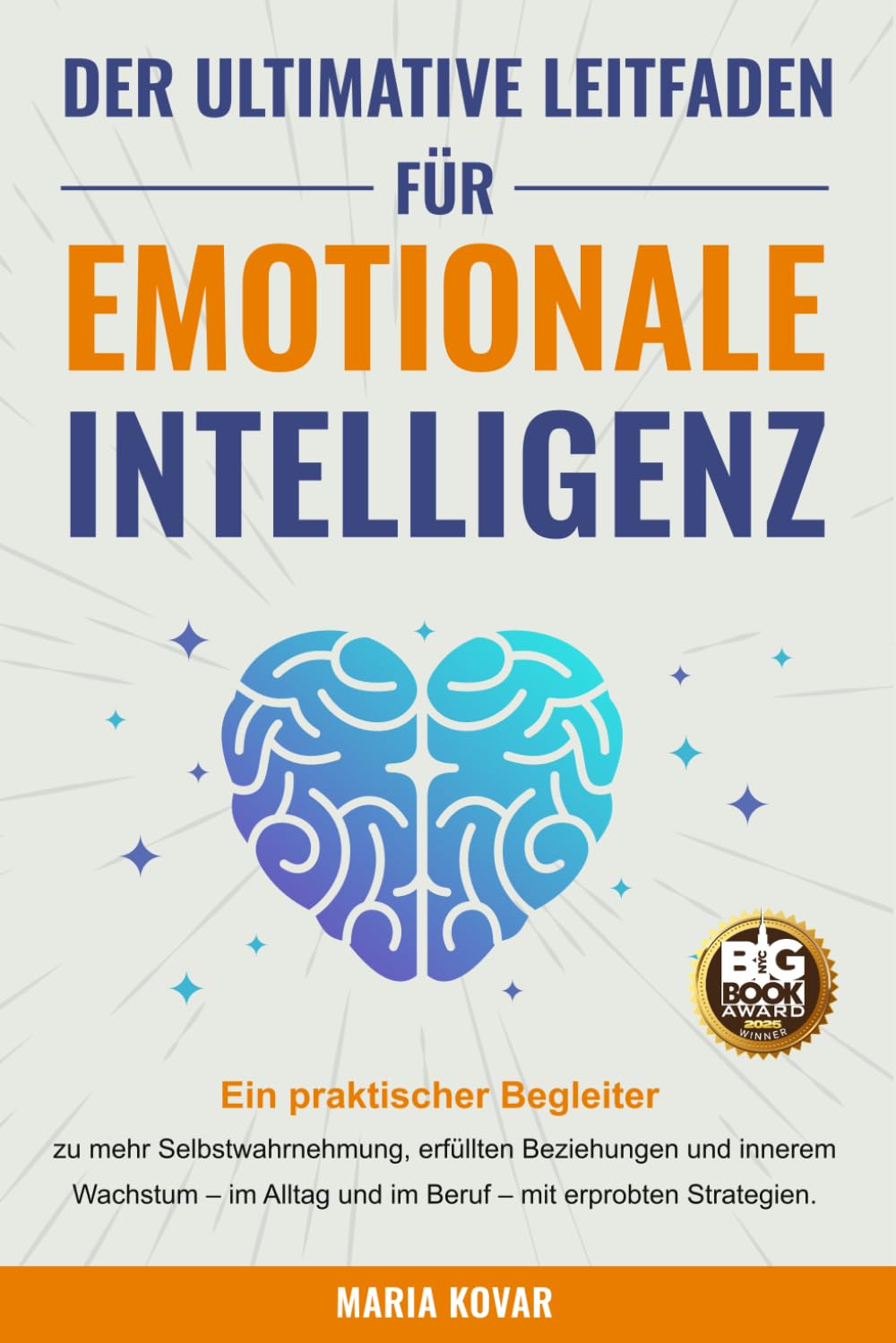Der Ultimative Leitfaden für Emotionale Intelligenz: Ein praktischer Begleiter zu mehr Selbstwahrnehmung, erfüllten Beziehungen und innerem Wachstum - im Alltag und im Beruf Psychology