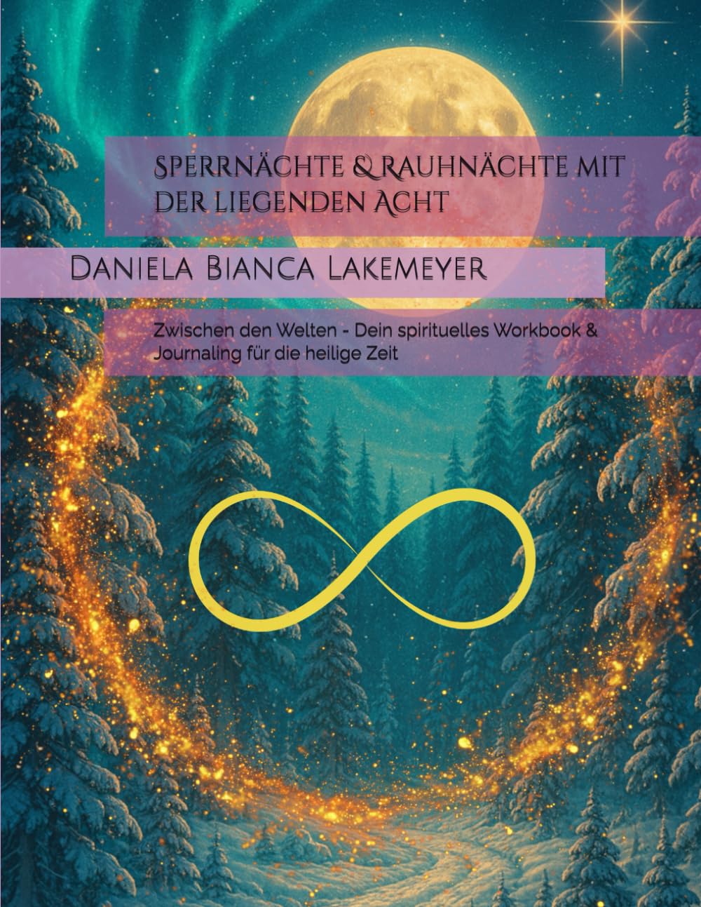 Sperrnächte & Rauhnächte mit der liegenden Acht: Zwischen den Welten - Dein spirituelles Workbook & Journaling für die heilige Zeit Lifestyle