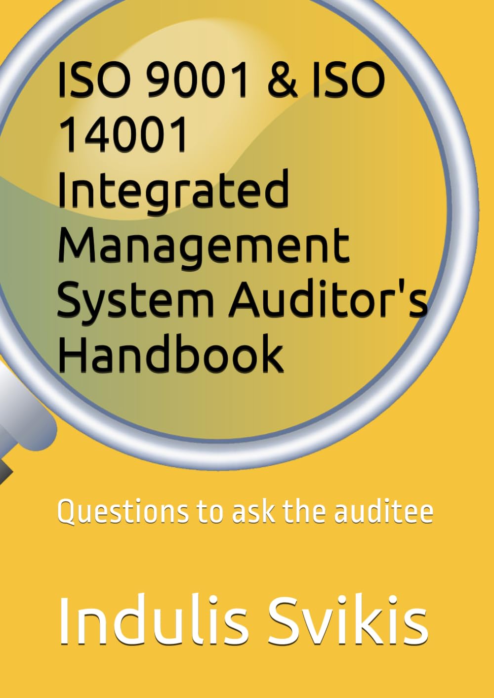 ISO 9001 & ISO 14001 Integrated Management System Auditor's Handbook: Questions to ask the auditee Business, Finance & Career