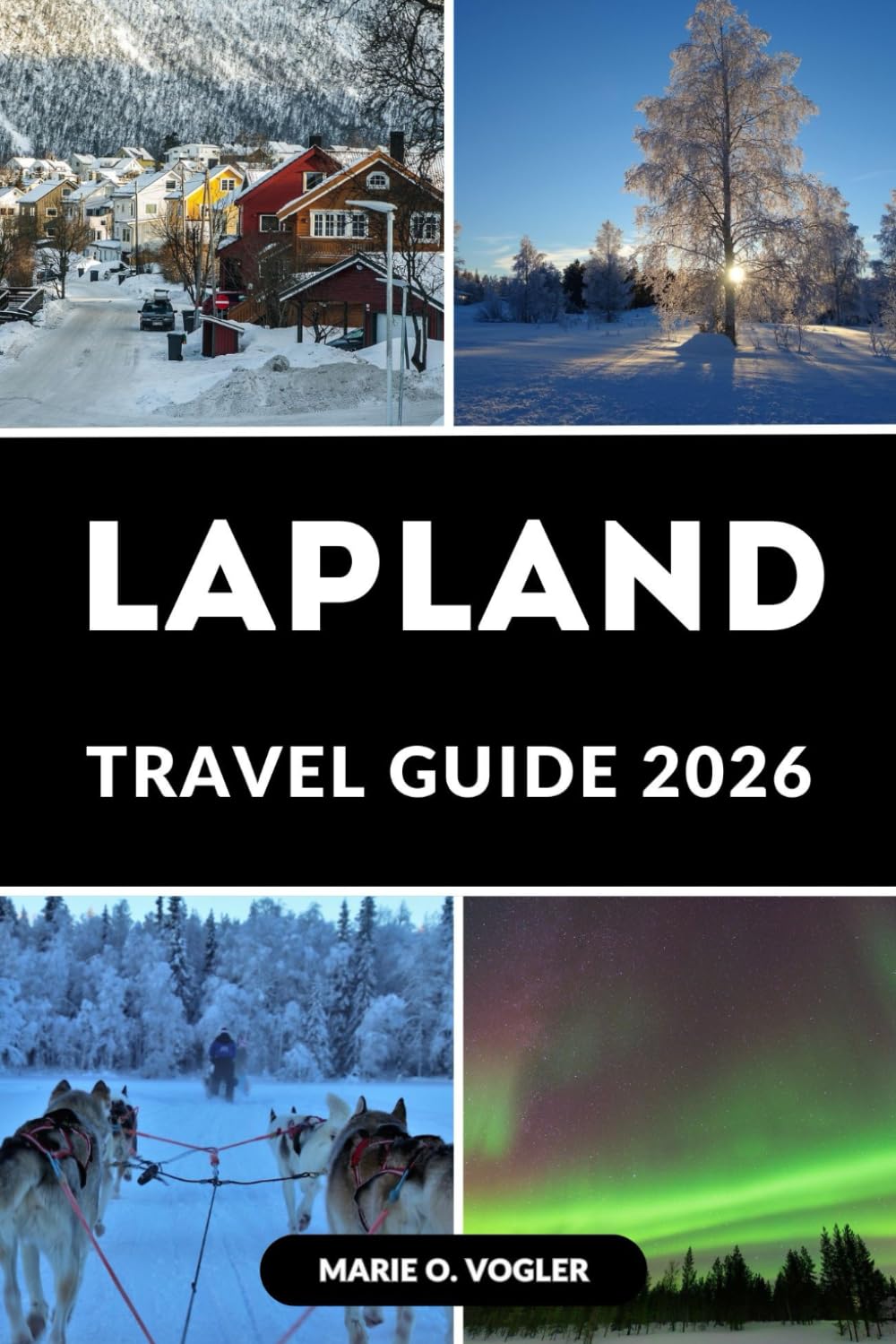 LAPLAND TRAVEL GUIDE 2026: Your Step-by-Step Guide to Lapland’s Best Experiences Travel Guides