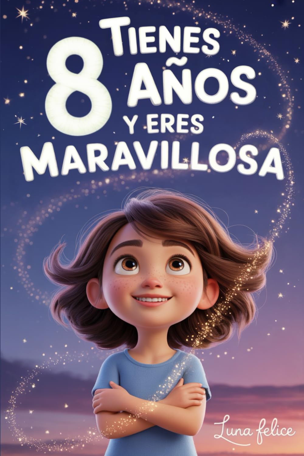 ¡Tienes 8 Años y Eres Maravillosa! Historias Inspiradoras para Niñas: Un libro mágico con 15 cuentos para ganar confianza en ti misma y descubrir tu creatividad y tu potencial escondido book