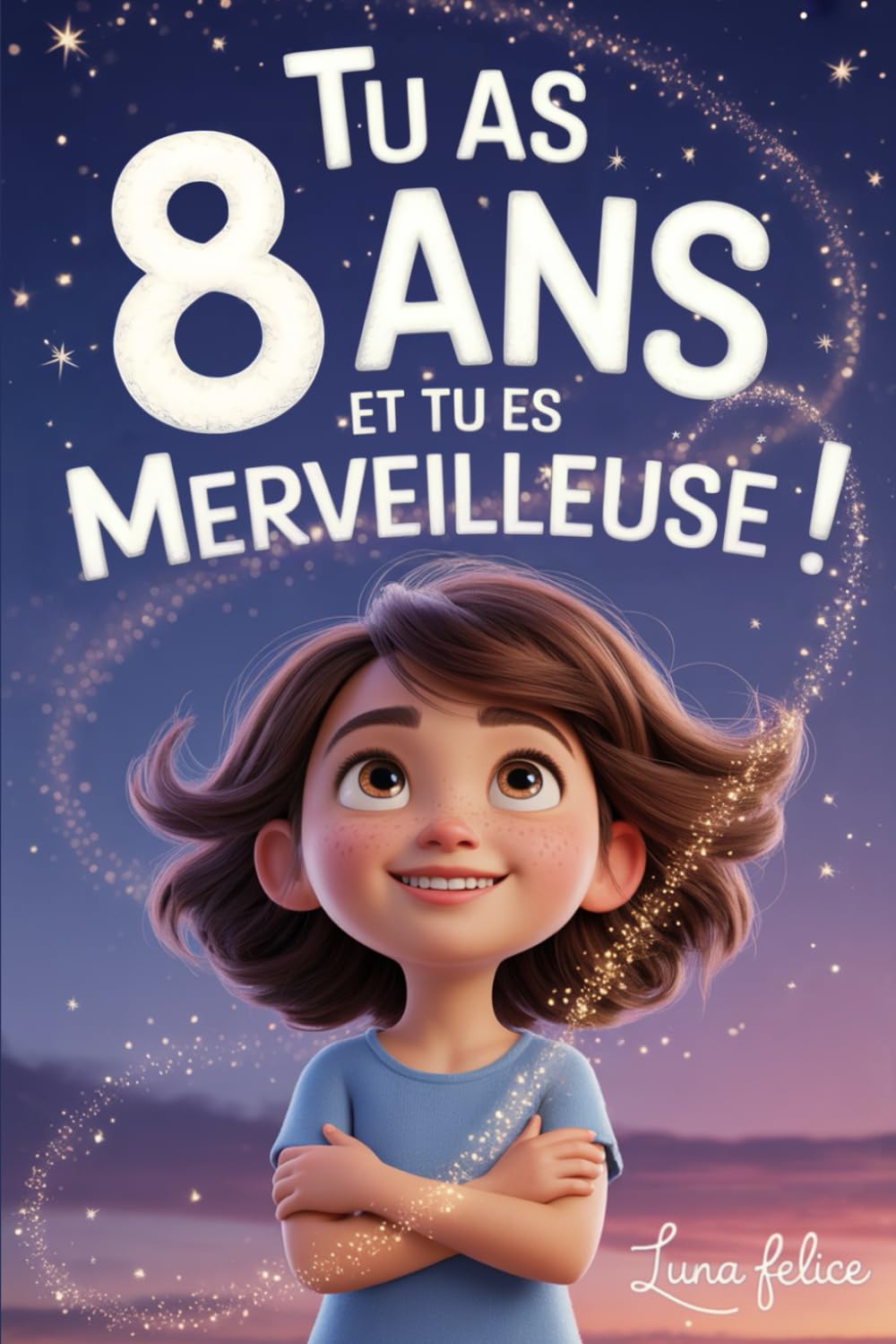 Tu As 8 Ans et Tu Es Merveilleuse ! Histoires Inspirantes pour les Filles: Un livre magique de 15 récits pour booster la confiance en soi et révèlent toute la créativité et le potentiel caché book