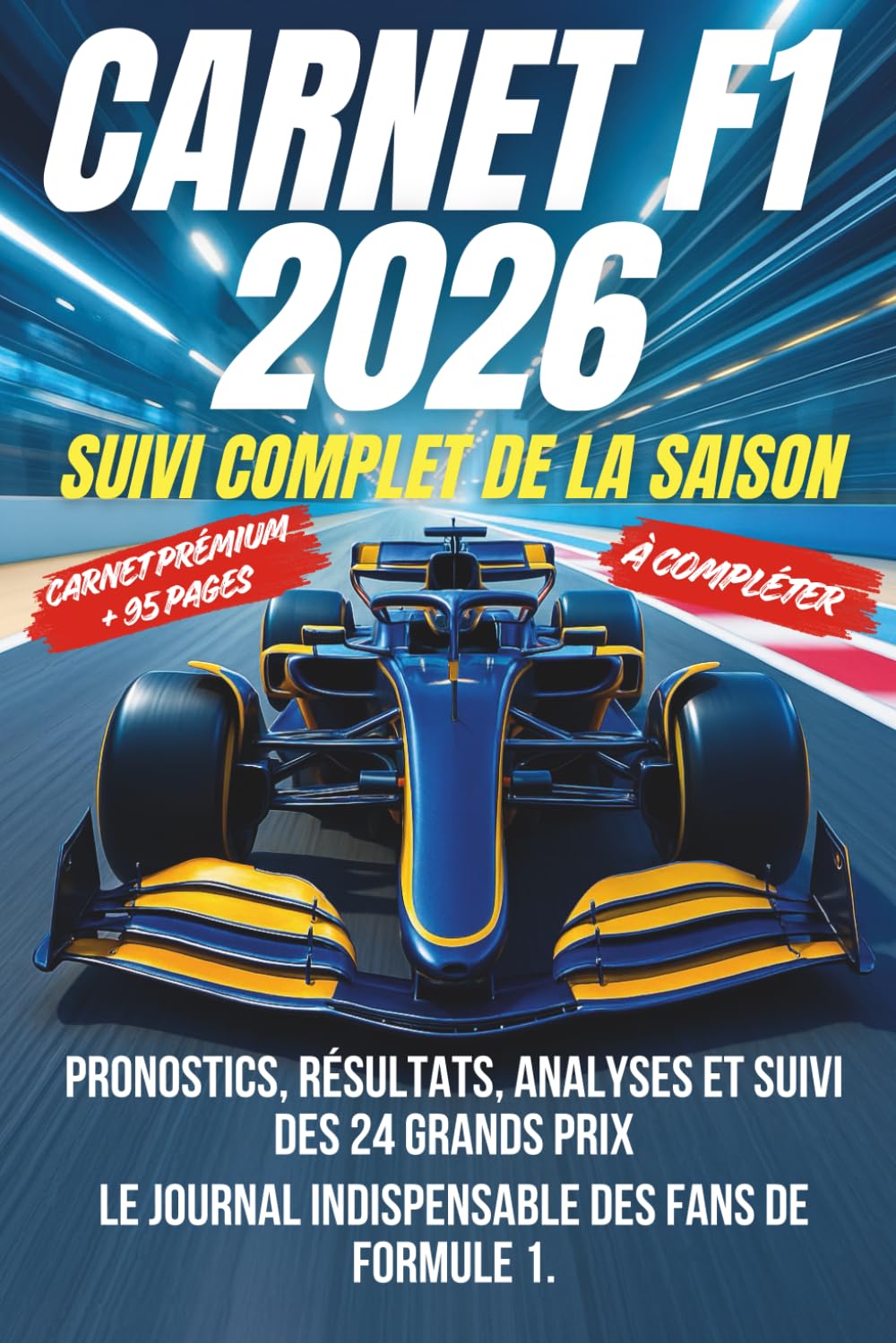 CARNET F1 2026 – SUIVI COMPLET DE LA SAISON: Pronostics, résultats, analyses et suivi des 24 Grands Prix – Le journal indispensable des fans de Formule 1. Cahier prémium à compléter. book