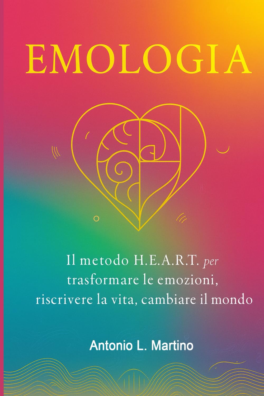 Emologia: Il metodo H.E.A.R.T. per trasformare le emozioni, riscrivere la vita, cambiare il mondo book