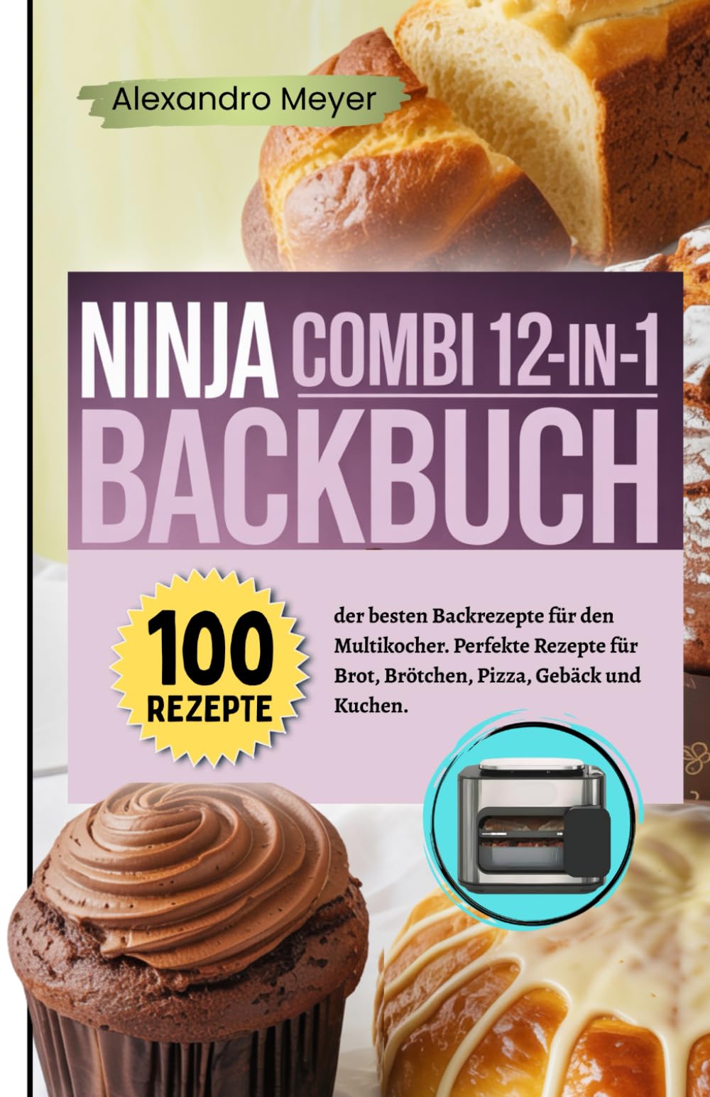Ninja Combi 12-in-1 Backbuch: 100 der besten Backrezepte für den Multikocher. Perfekte Rezepte für Brot, Brötchen, Pizza, Gebäck und Kuchen. Cooking & Enjoying