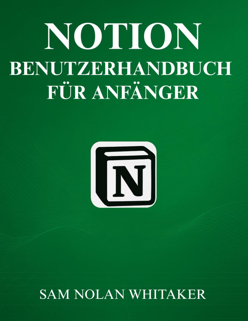 NOTION-BENUTZERHANDBUCH FÜR ANFÄNGER: Schritt-für-Schritt-Anleitung zum Erstellen organisierter Arbeitsabläufe, zum Verwalten von Projekten, zum ... und zum Optimieren Ihres digitalen Lebens Business, Finance & Career