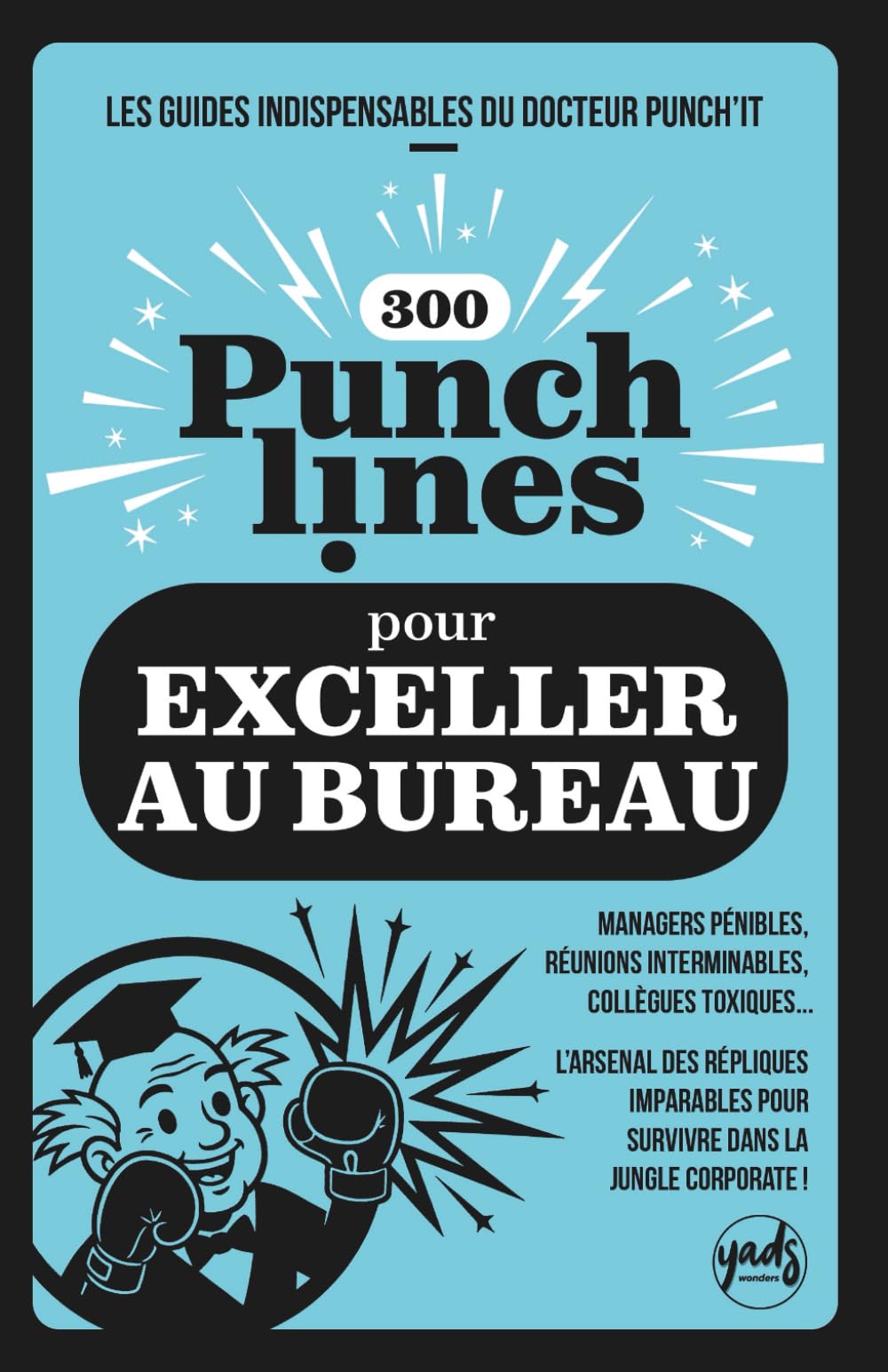 300 PUNCHLINES POUR EXCELLER AU BUREAU: Managers pénibles, réunions interminables, collègues toxiques... L’arsenal des répliques imparables pour survivre dans la jungle corporate ! book