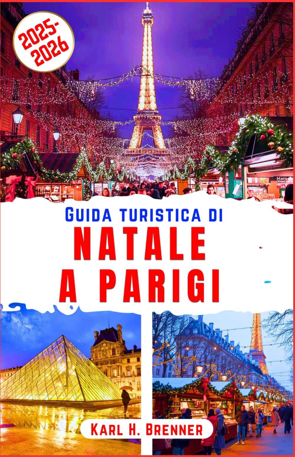 Guida Turistica di Natale a Parigi 2025-2026: Passeggia tra le scintillanti luci natalizie di Parigi, pattina sul ghiaccio e assapora il romanticismo ... di viaggio di esperti e luoghi iconici book