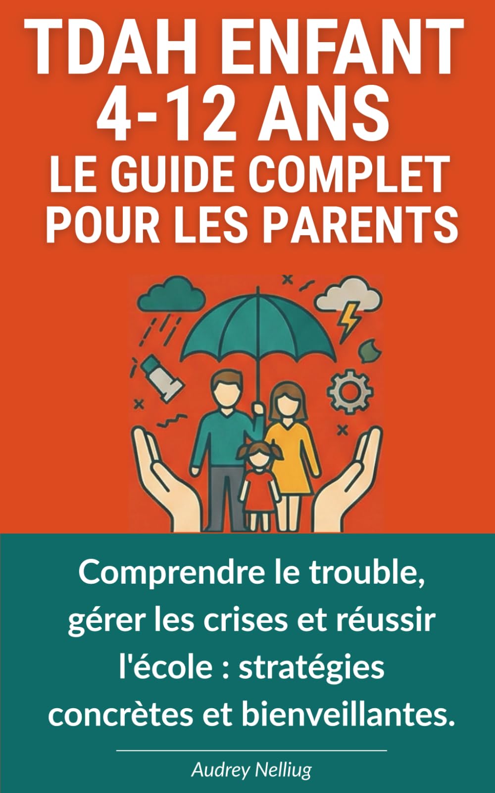 TDAH Enfant 4-12 ans - Le guide complet pour les parents: Comprendre le trouble, gérer les crises et réussir l'école - stratégies concrètes et bienveillantes book