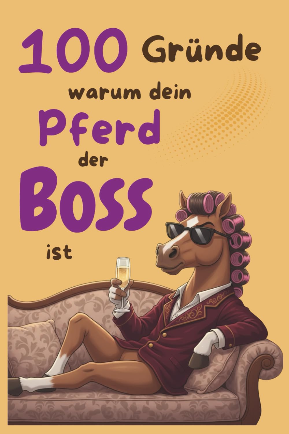 100 Gründe, warum dein Pferd der Boss ist: lustiges Geschenkbuch für Reiterinnen, Pferdebesitzer, Pferdemädchen und Stallheldinnen Sports Books