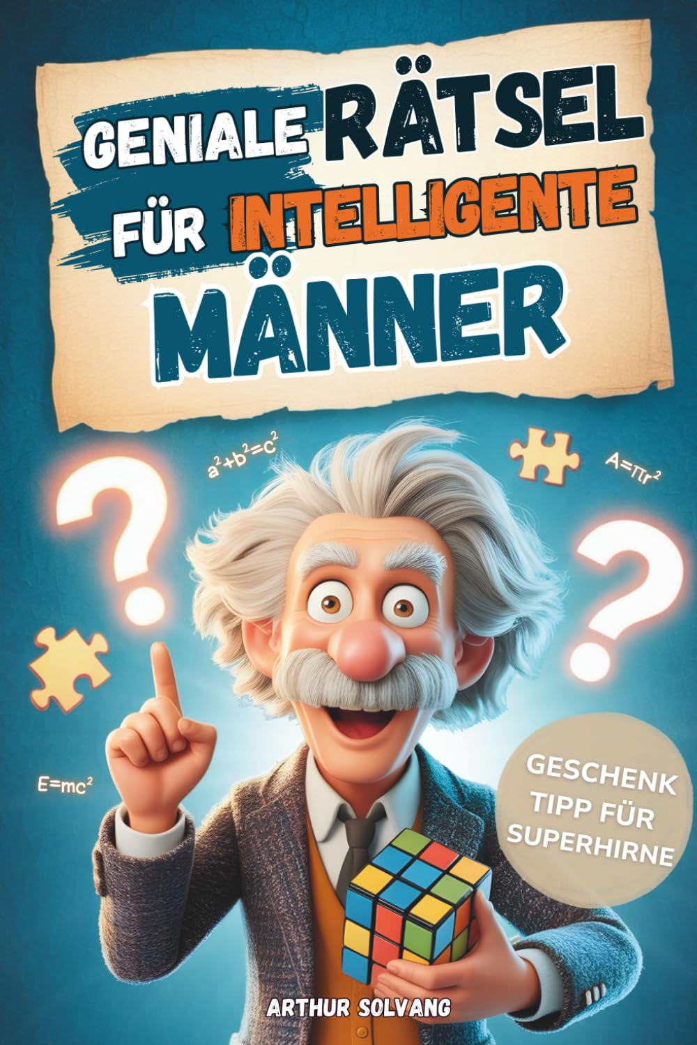 Geniale Rätsel für intelligente Männer: Logik, Strategie, Krimis & Gehirnjogging – Das anspruchsvolle Beschäftigungsbuch für Erwachsene | Die perfekte Geschenkidee für Männer Lifestyle