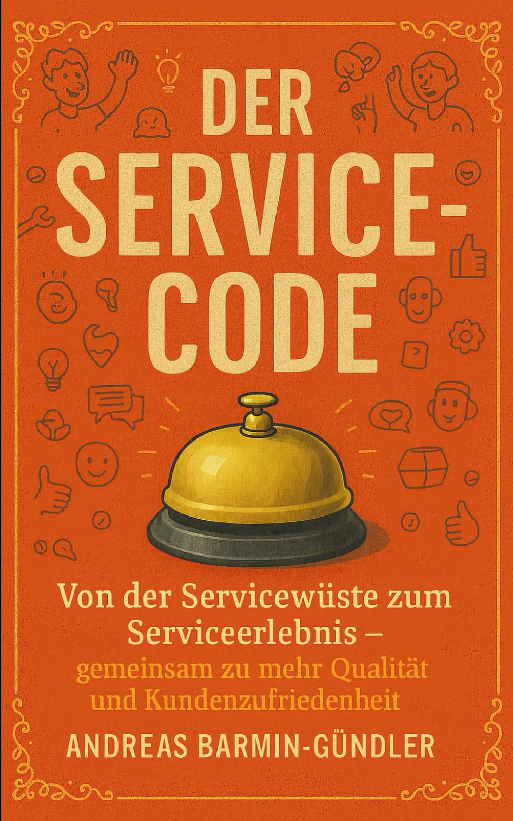 Der Service-Code: Von der Servicewüste zum Serviceerlebnis – gemeinsam zu mehr Qualität und Kundenzufriedenheit Business, Finance & Career