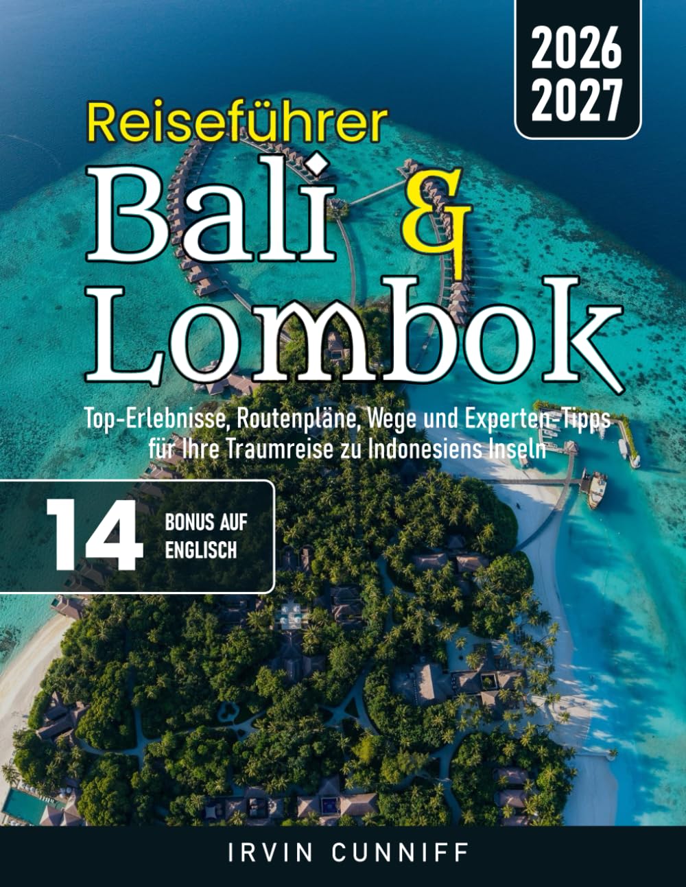 Reiseführer Bali & Lombok: Top-Erlebnisse, Routenpläne, Wege und Experten-Tipps für Ihre Traumreise zu Indonesiens Inseln Travel Books