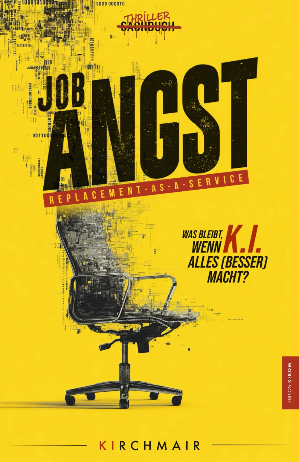 JOB ANGST - Replacement as a Service: Was bleibt, wenn KI alles (besser) macht? Business, Finance & Career