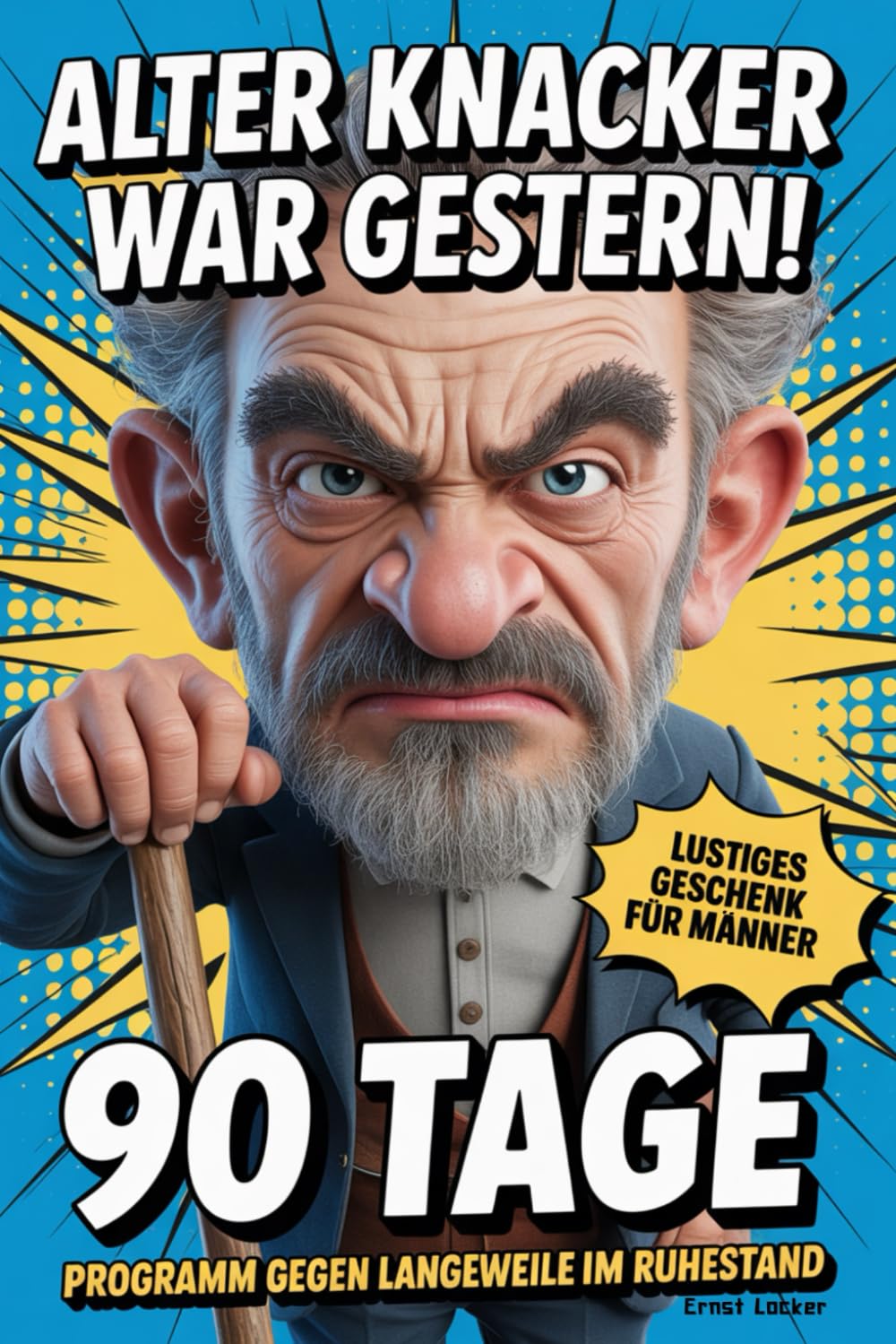 Alter Knacker war gestern: Mit Humor, Rätseln & Spaß zum coolsten Rentner der Straße – 90 Tage Programm gegen Langeweile im Ruhestand | Lustiges Geschenk für Männer Lifestyle