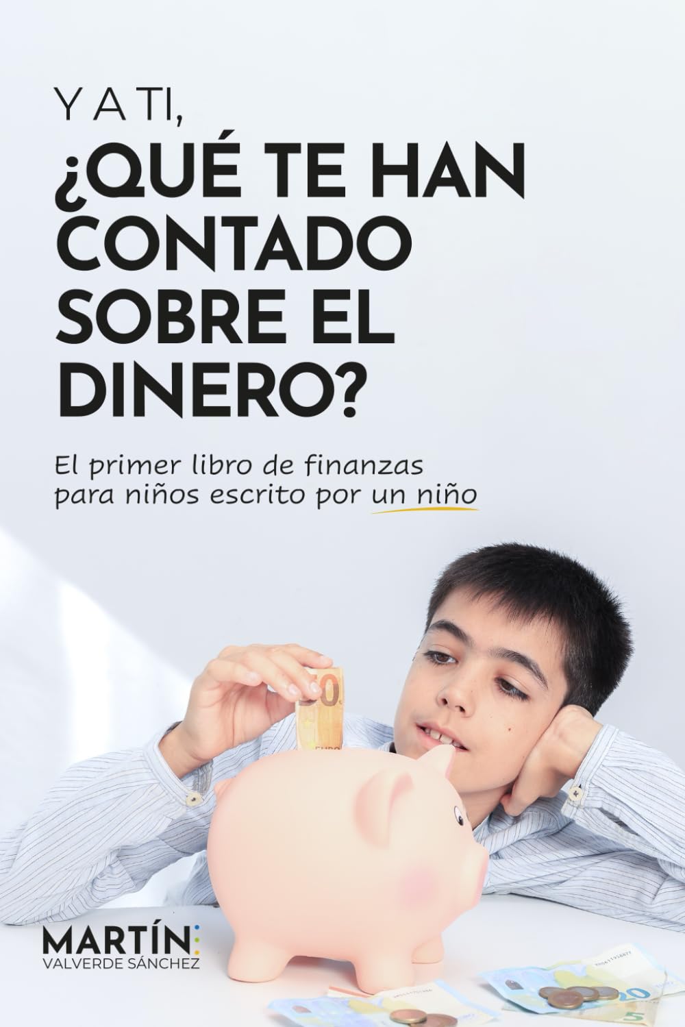 Y a ti, ¿Qué te han contado sobre el dinero?: El primer libro de finanzas para niños escrito por un niño book