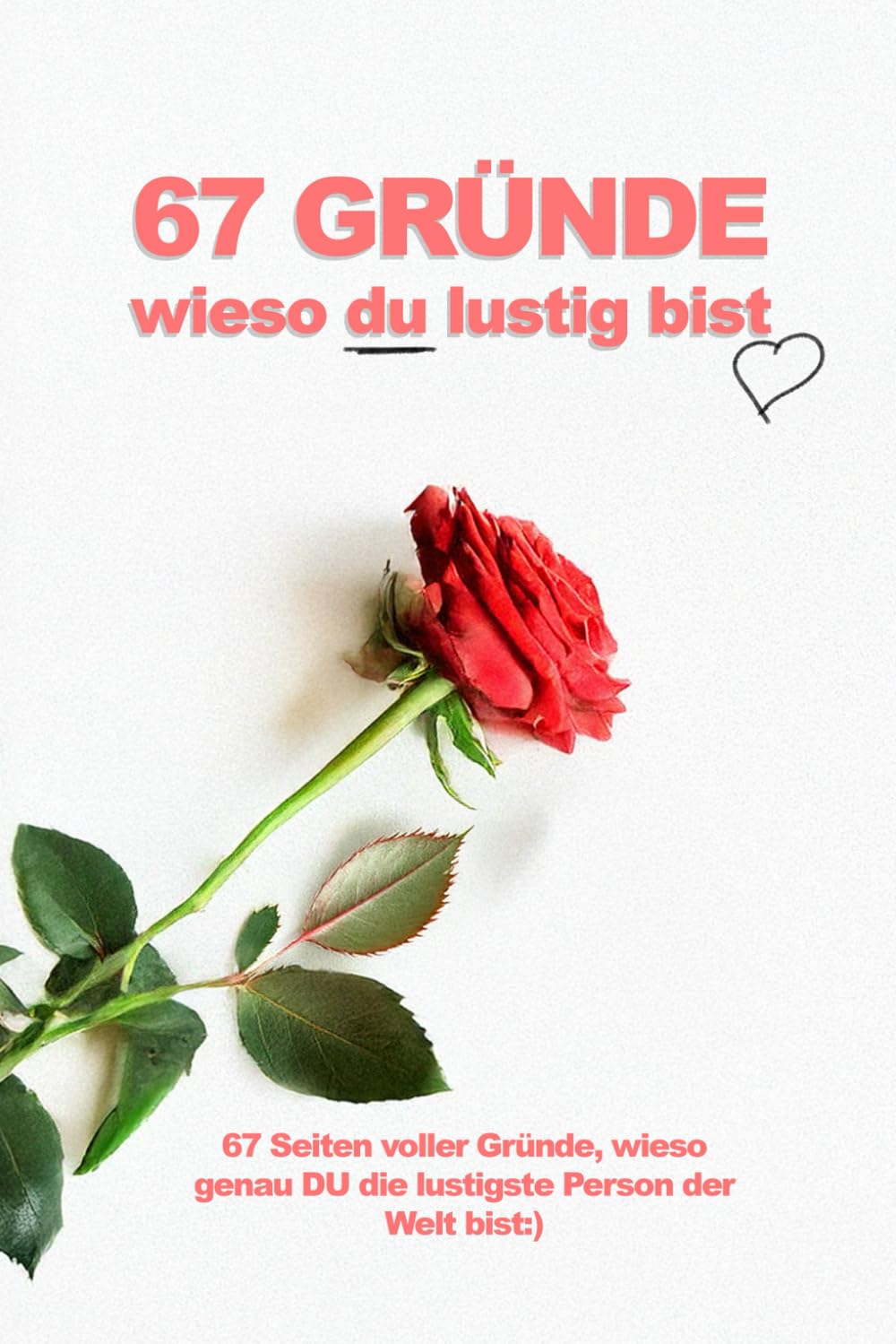 67 GRÜNDE WIESO DU LUSTIG BIST *GESCHENKBUCH*: 67 leere Seiten Lifestyle
