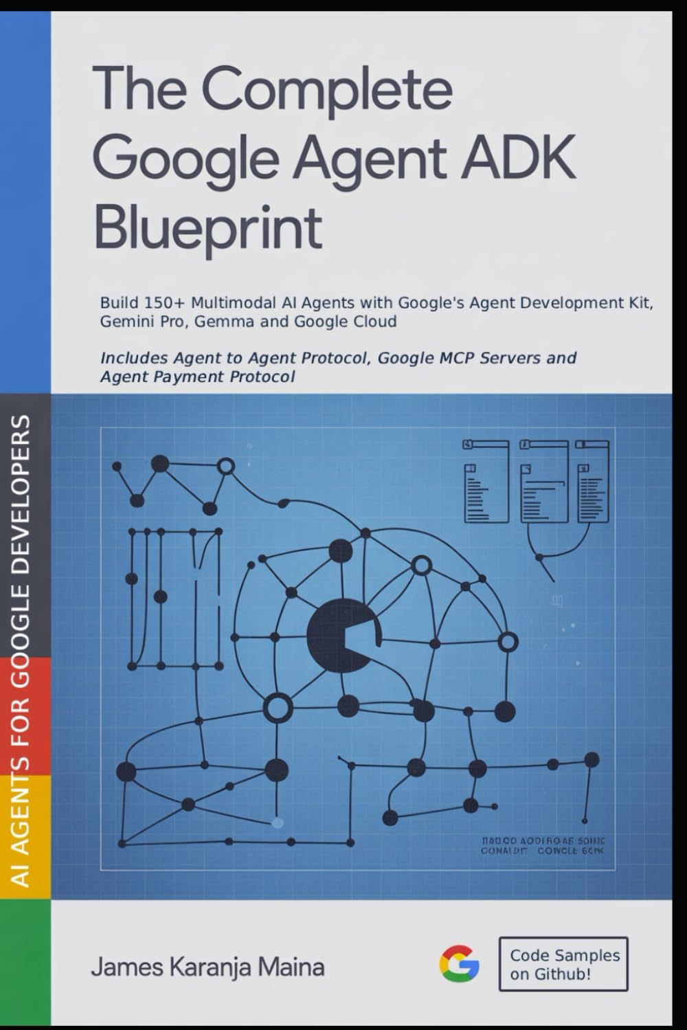 The Complete Google Agent ADK Blueprint: Build 150+ Multimodal AI Agents with Google's Agent Development Kit, Gemini and Google Cloud (The Complete AI Blueprint, Band 11) Computer Science