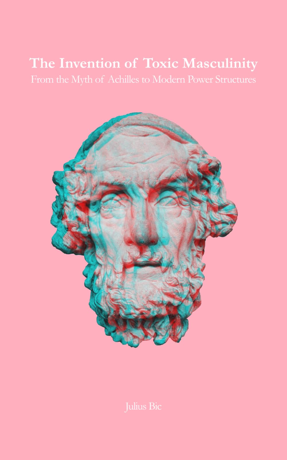 The Invention of Toxic Masculinity: From the Myth of Achilles to Modern Power Structures Social Sciences