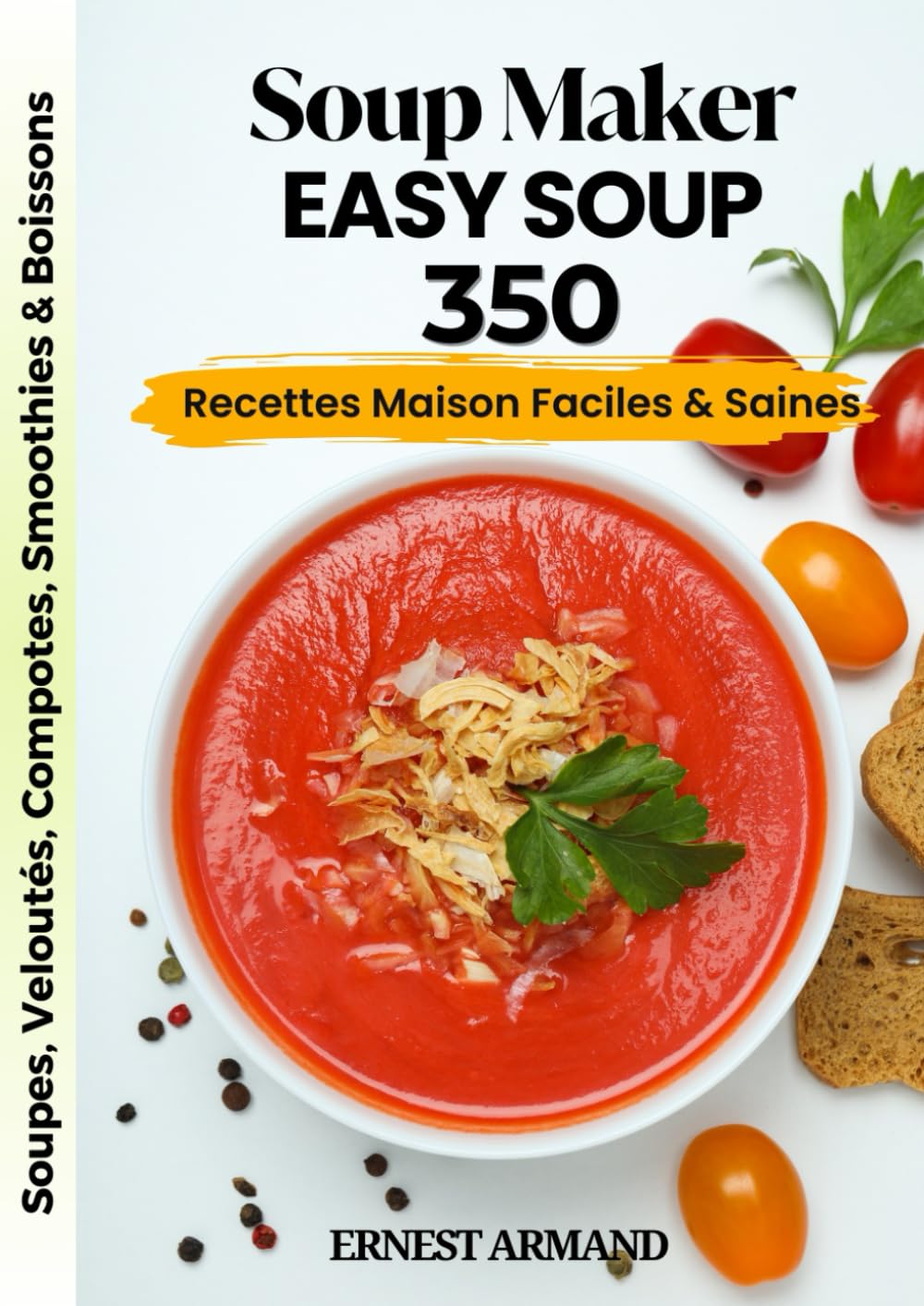 Soup Maker Easy Soup – 350 Recettes Maison Faciles & Saines: Soupes, Veloutés, Compotes, Smoothies & Boissons book