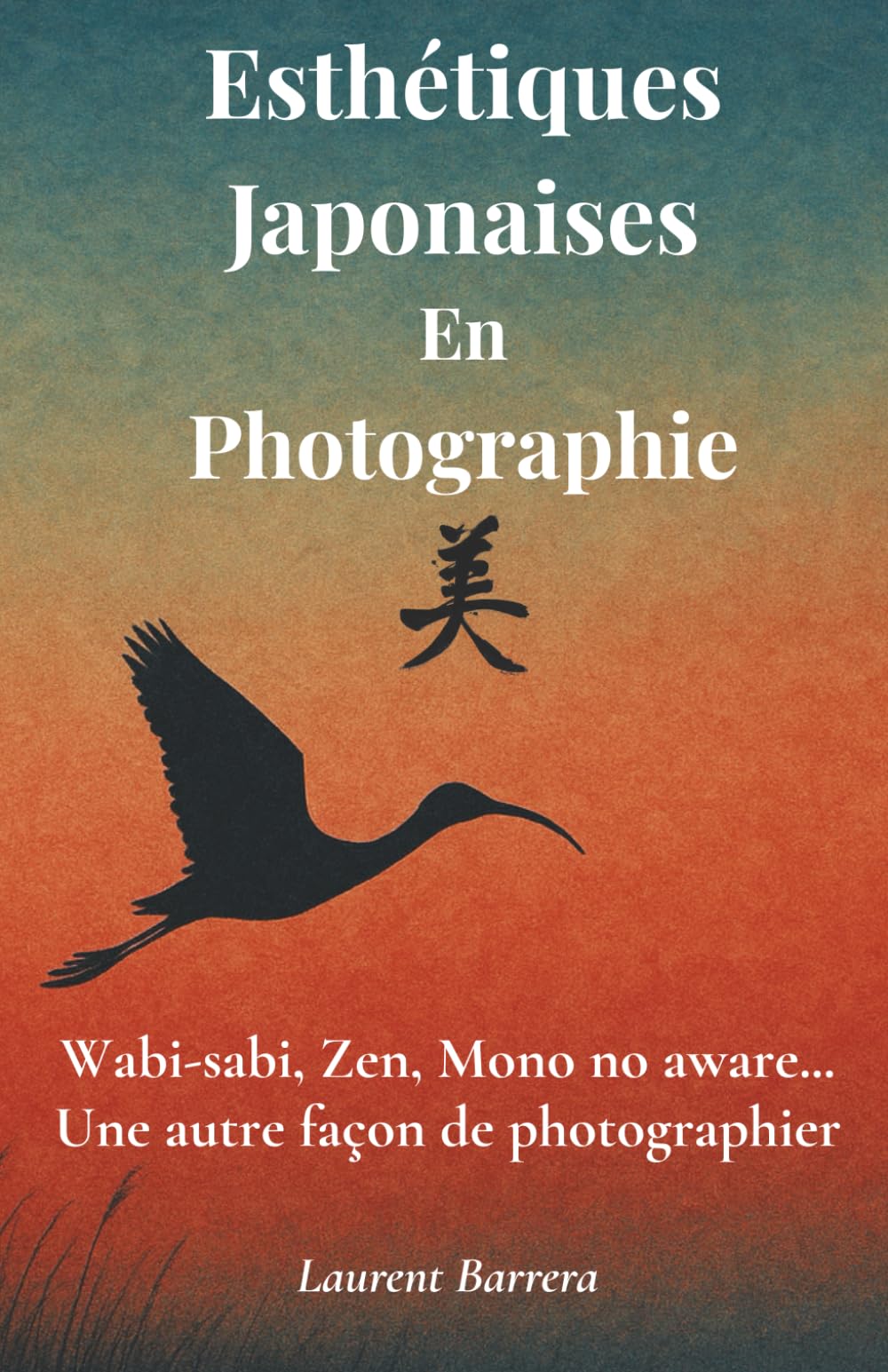 Esthétiques Japonaises En Photographie: Wabi-sabi, Zen, Mono no aware... Une autre façon de photographier book