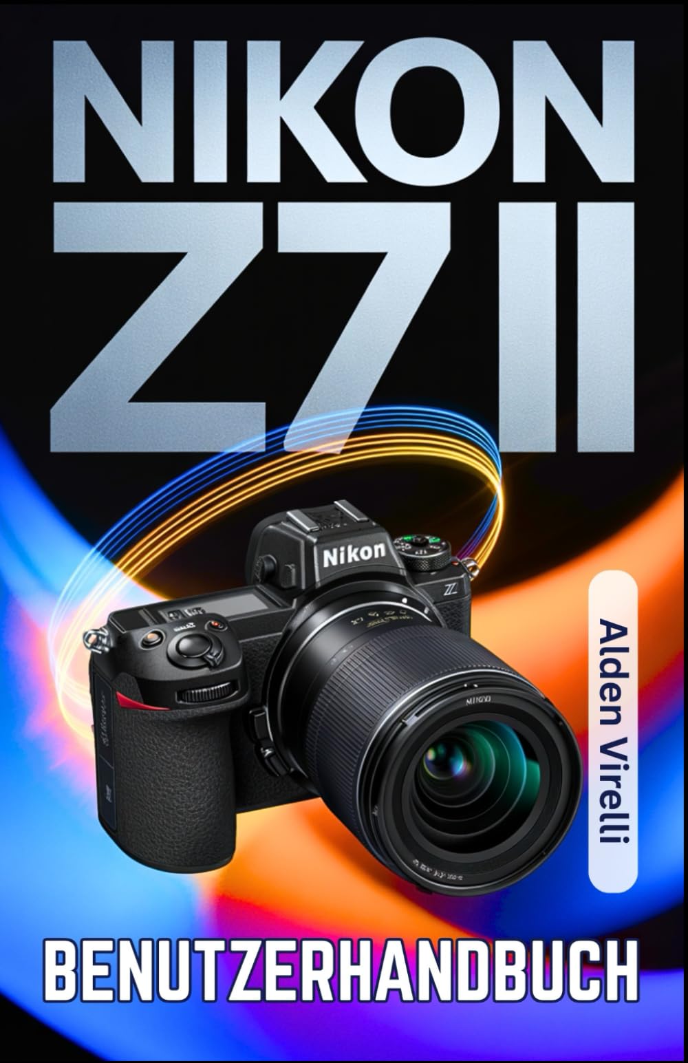 Nikon Z7 II Benutzerhandbuch: Ein Schritt-für-Schritt-Handbuch für die Meisterung der spiegellosen Fotografie mit klaren Fokussiertechniken und ... Bildqualität (GERMAN-CAMERA GUIDES, Band 3) Photography