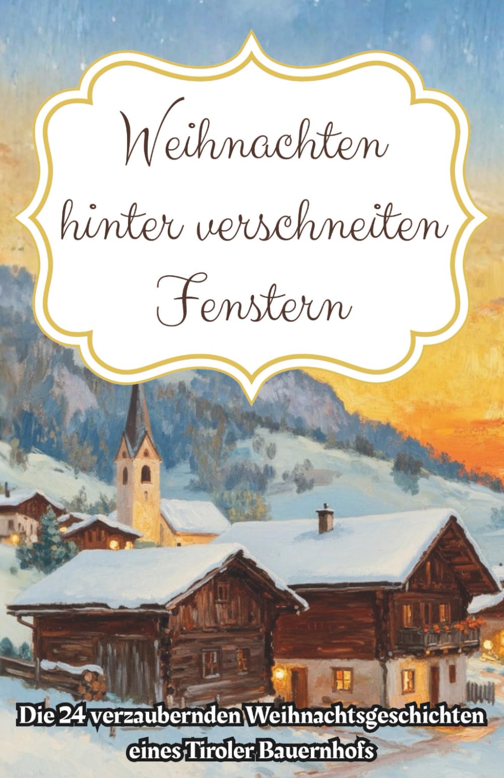 Weihnachten hinter verschneiten Fenstern - Die 24 verzaubernden Weihnachtsgeschichten eines Tiroler Bauernhofs: Das wunderschöne Adventsbuch mit 24 Kapiteln: Geschichten aus alten Zeiten Lifestyle