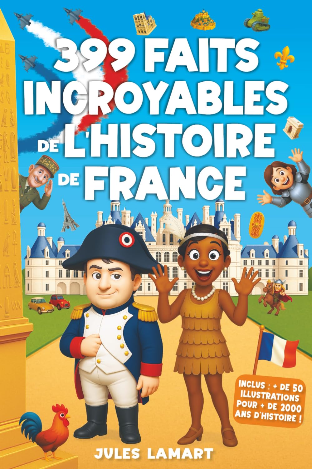 399 faits incroyables de l’histoire de France: Un livre éducatif avec des centaines d’anecdotes sur les Gaulois, le Moyen Âge, la Révolution, le XXe siècle... pour enfants curieux et ados malins ! Non-fiction
