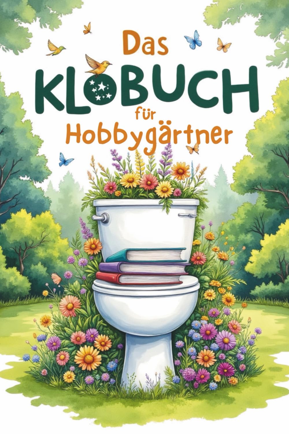 Das Klobuch für Hobbygärtner – 200 Fakten, Flops und florale Verrücktheiten für die stille Ecke: Lustiges Gartenbuch | Klobuch für Gärtner | ... Geschenk für Hobbygärtner | Flops und Tipps Humour & Satire