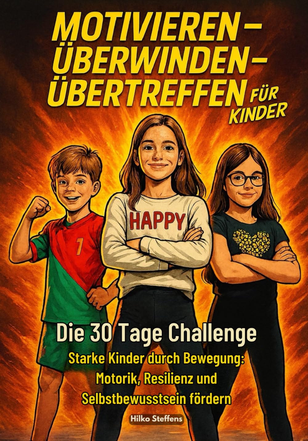 Motivieren-Überwinden-Übertreffen für Kinder: Die 30 Tage Challenge - Starke Kinder durch Bewegung: Motorik, Resilienz und Selbstbewusstsein fördern Parents & Children